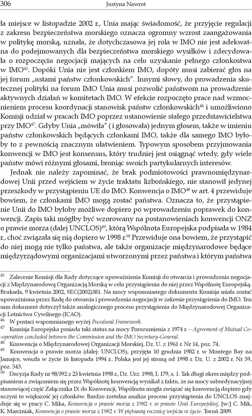 do podejmowanych dla bezpieczeństwa morskiego wysiłków i zdecydowała o rozpoczęciu negocjacji mających na celu uzyskanie pełnego członkostwa w IMO 45.