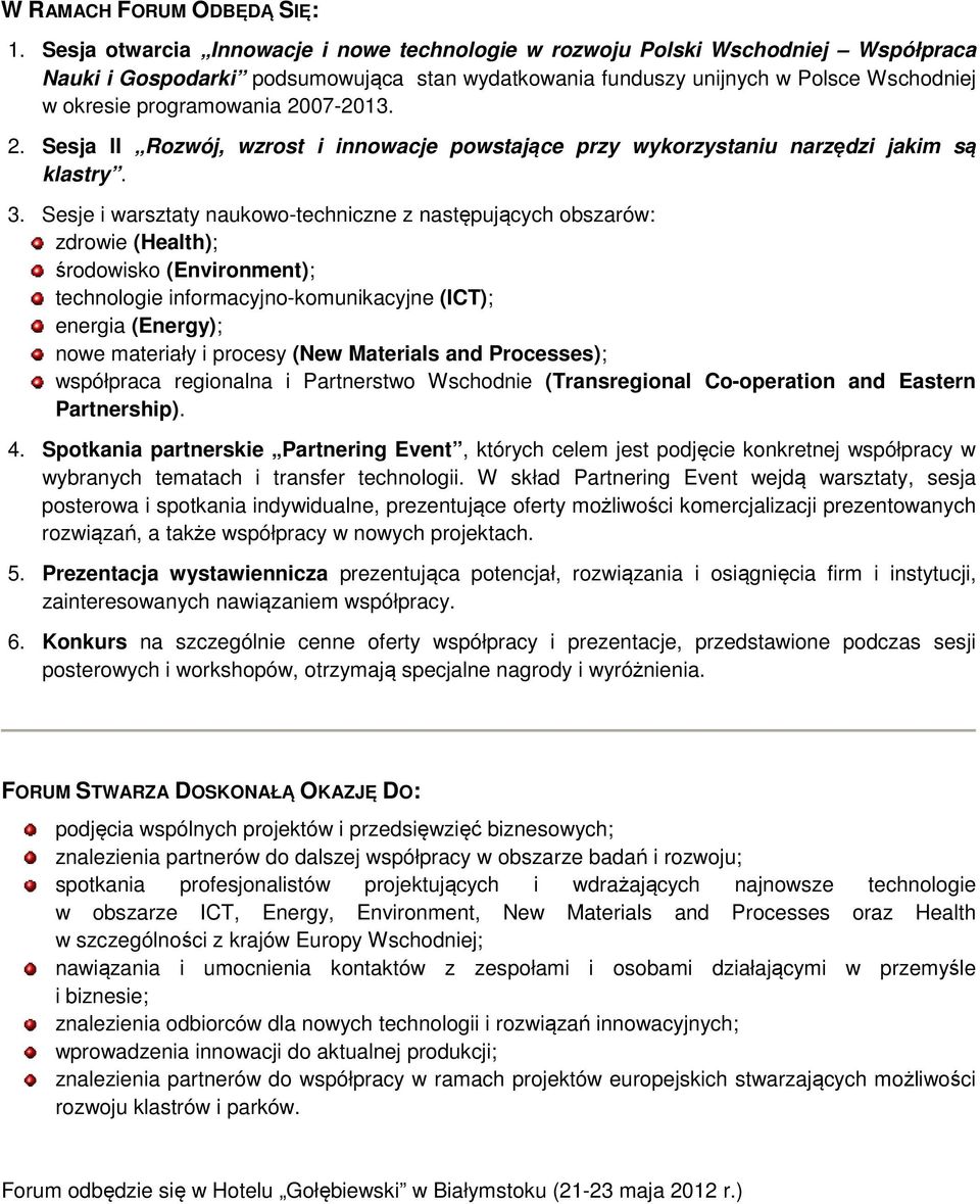 2007-2013. 2. Sesja II Rozwój, wzrost i innowacje powstające przy wykorzystaniu narzędzi jakim są klastry. 3.