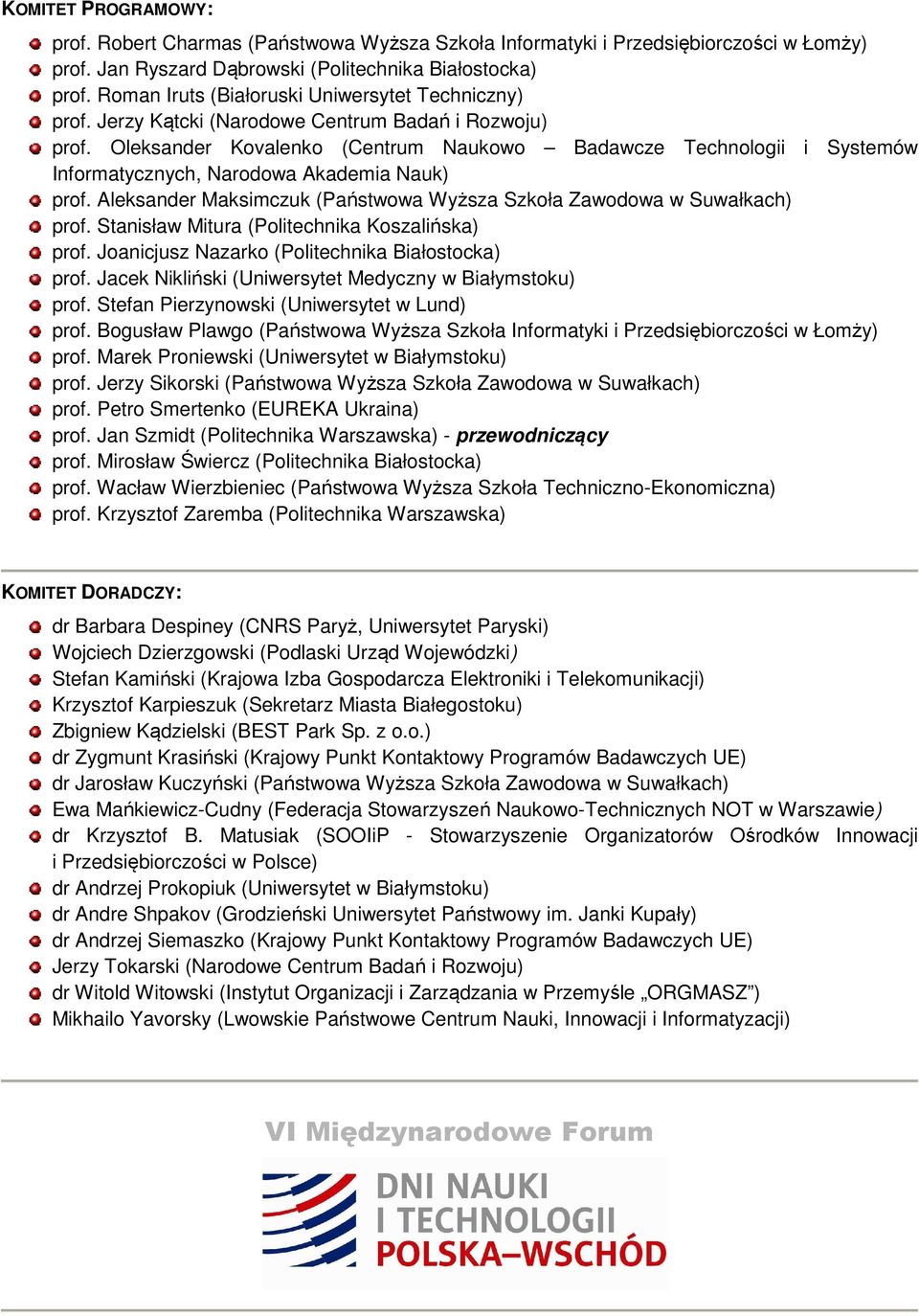 Oleksander Kovalenko (Centrum Naukowo Badawcze Technologii i Systemów Informatycznych, Narodowa Akademia Nauk) prof. Aleksander Maksimczuk (Państwowa Wyższa Szkoła Zawodowa w Suwałkach) prof.