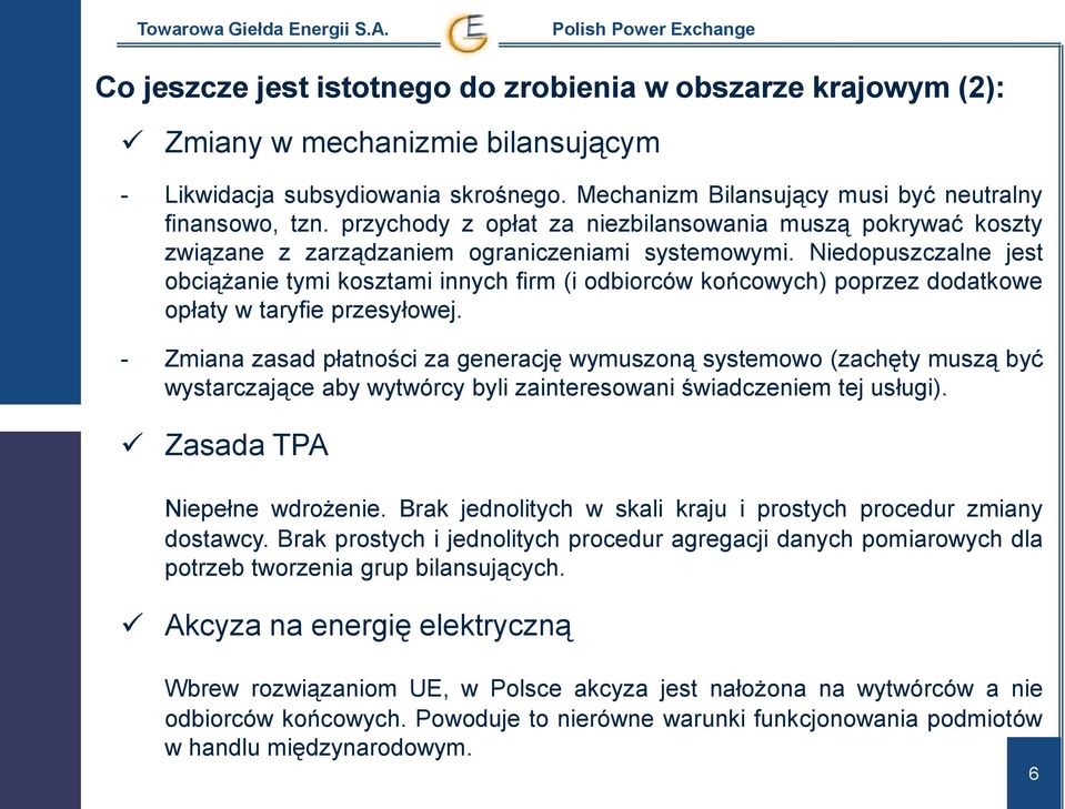 Niedopuszczalne jest obciążanie tymi kosztami innych firm (i odbiorców końcowych) poprzez dodatkowe opłaty w taryfie przesyłowej.