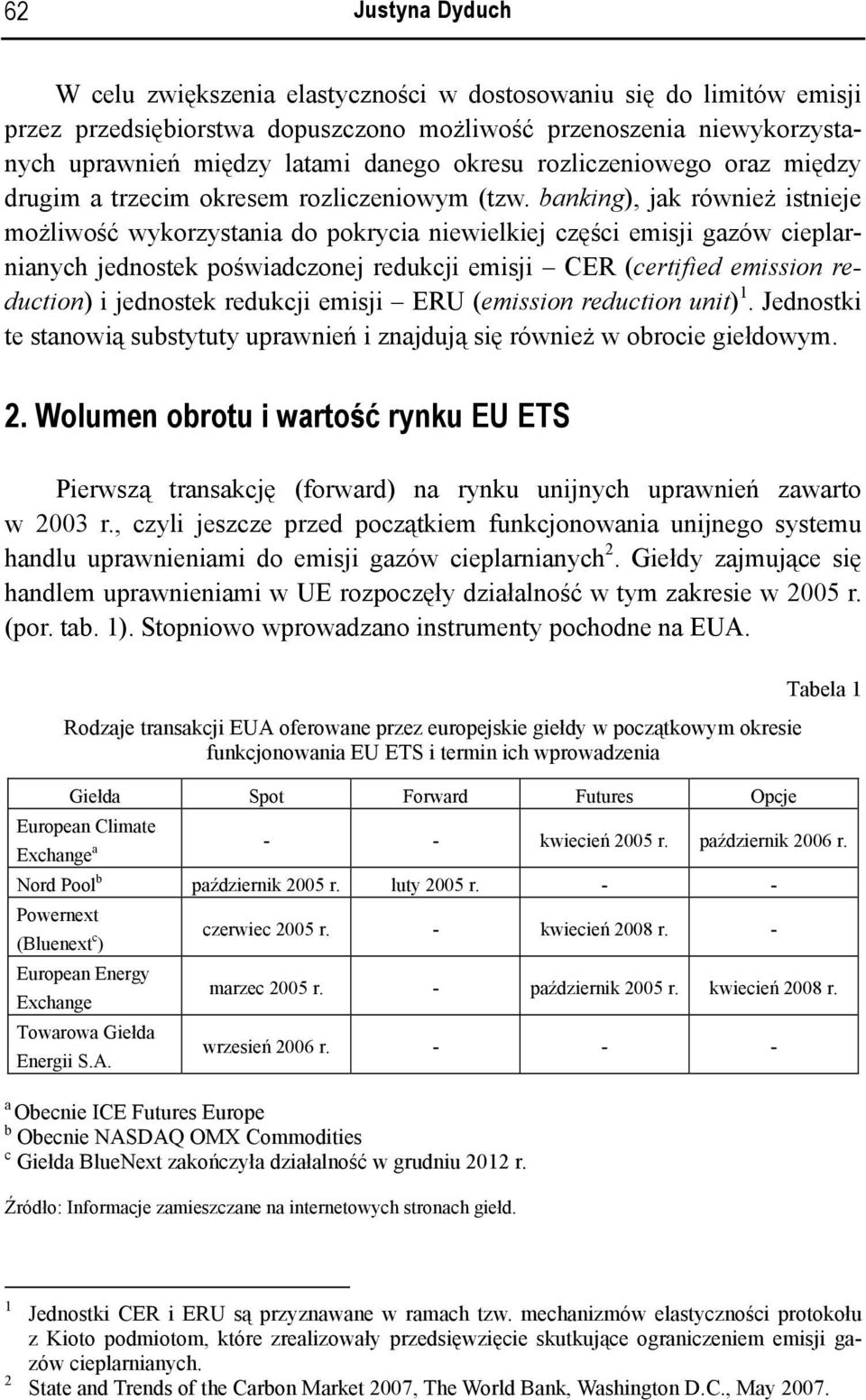 banking), jak również istnieje możliwość wykorzystania do pokrycia niewielkiej części emisji gazów cieplarnianych jednostek poświadczonej redukcji emisji CER (certified emission reduction) i