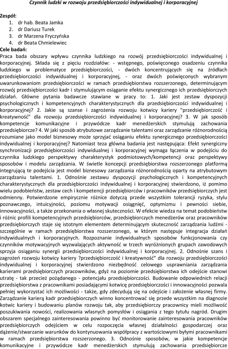 Składa się z pięciu rozdziałów: - wstępnego, poświęconego osadzeniu czynnika ludzkiego w problematyce przedsiębiorczości, - dwóch koncentrujących się na źródłach przedsiębiorczości indywidualnej i