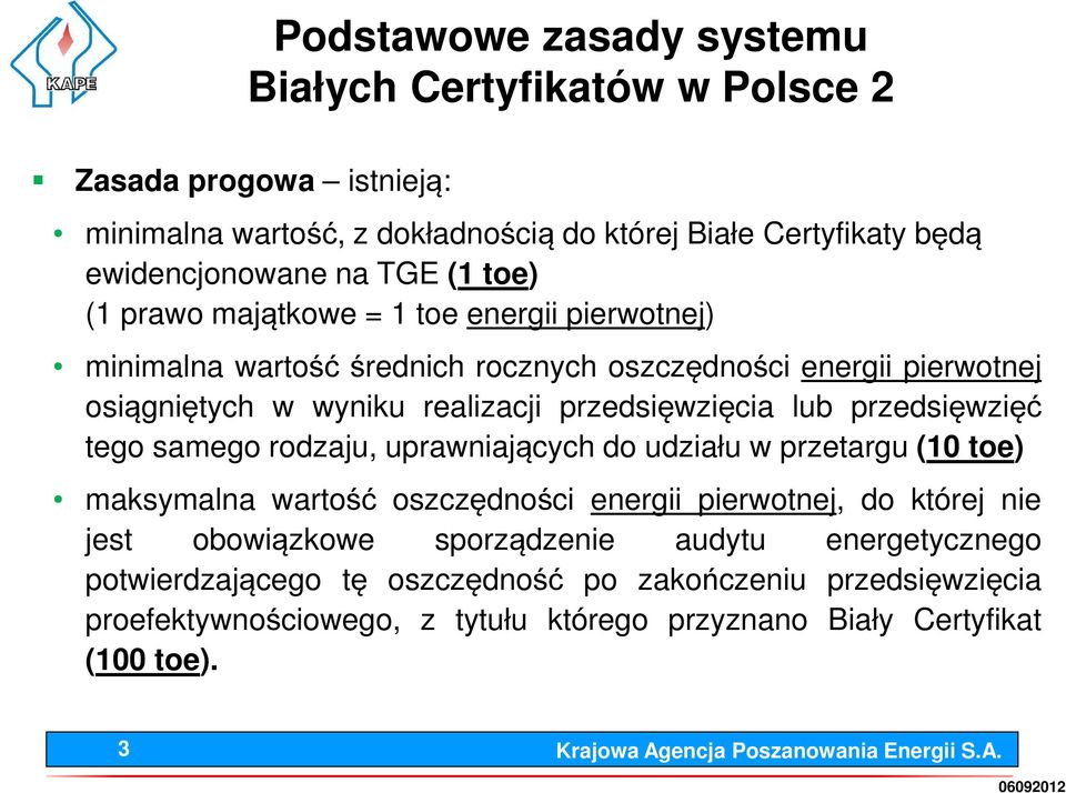 lub przedsięwzięć tego samego rodzaju, uprawniających do udziału w przetargu (10 toe) maksymalna wartość oszczędności energii pierwotnej, do której nie jest obowiązkowe