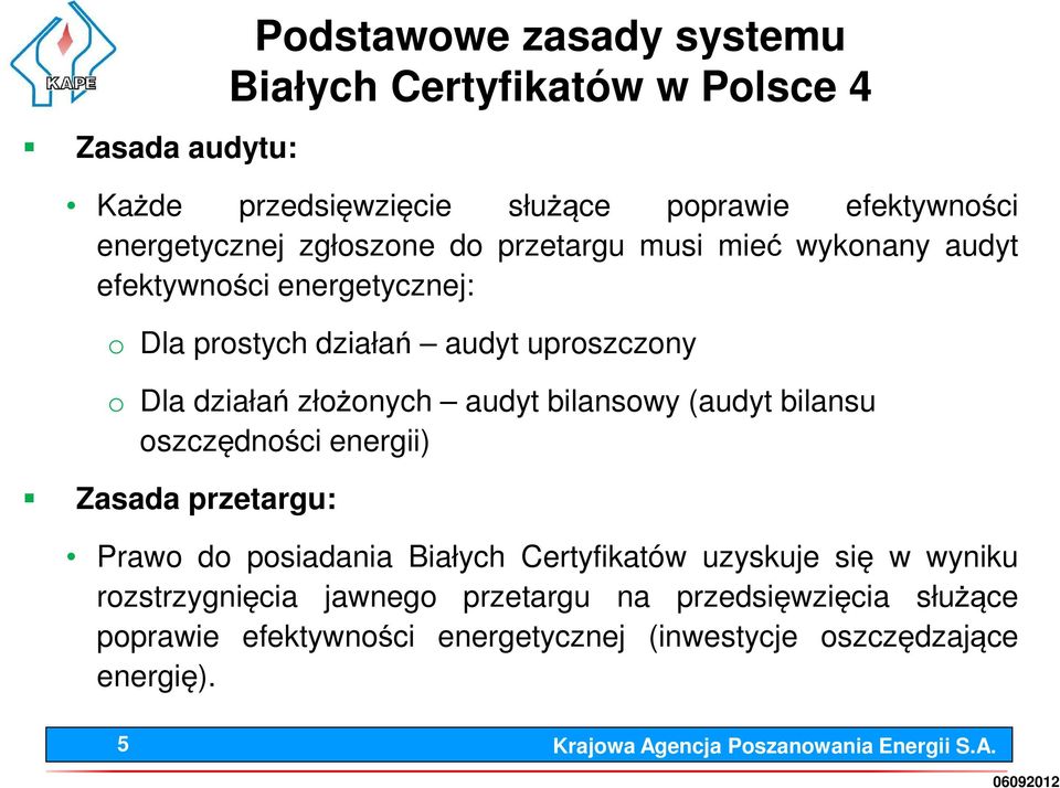 działań złożonych audyt bilansowy (audyt bilansu oszczędności energii) Zasada przetargu: Prawo do posiadania Białych Certyfikatów