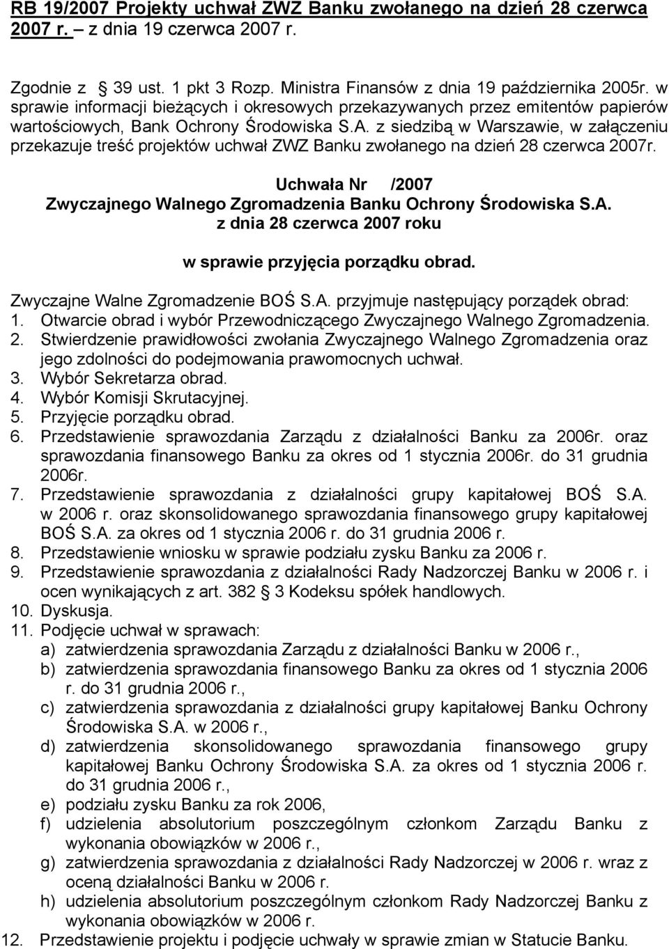 z siedzibą w Warszawie, w załączeniu przekazuje treść projektów uchwał ZWZ Banku zwołanego na dzień 28 czerwca 2007r. Uchwała Nr /2007 Zwyczajnego Walnego Zgromadzenia Banku Ochrony Środowiska S.A.