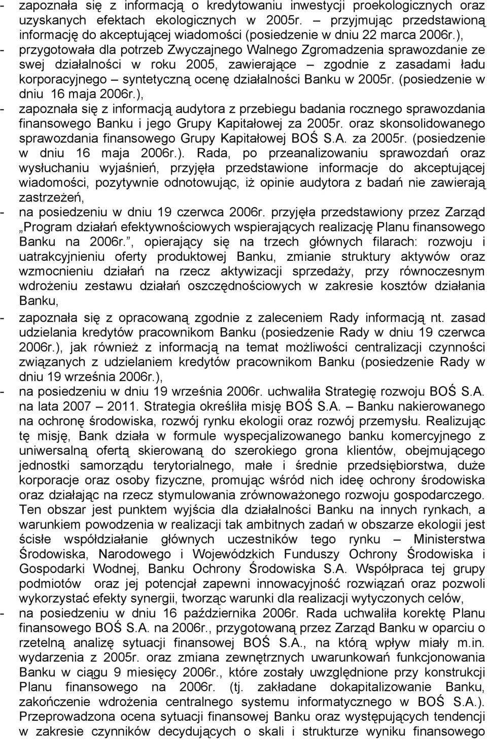 ), - przygotowała dla potrzeb Zwyczajnego Walnego Zgromadzenia sprawozdanie ze swej działalności w roku 2005, zawierające zgodnie z zasadami ładu korporacyjnego syntetyczną ocenę działalności Banku w