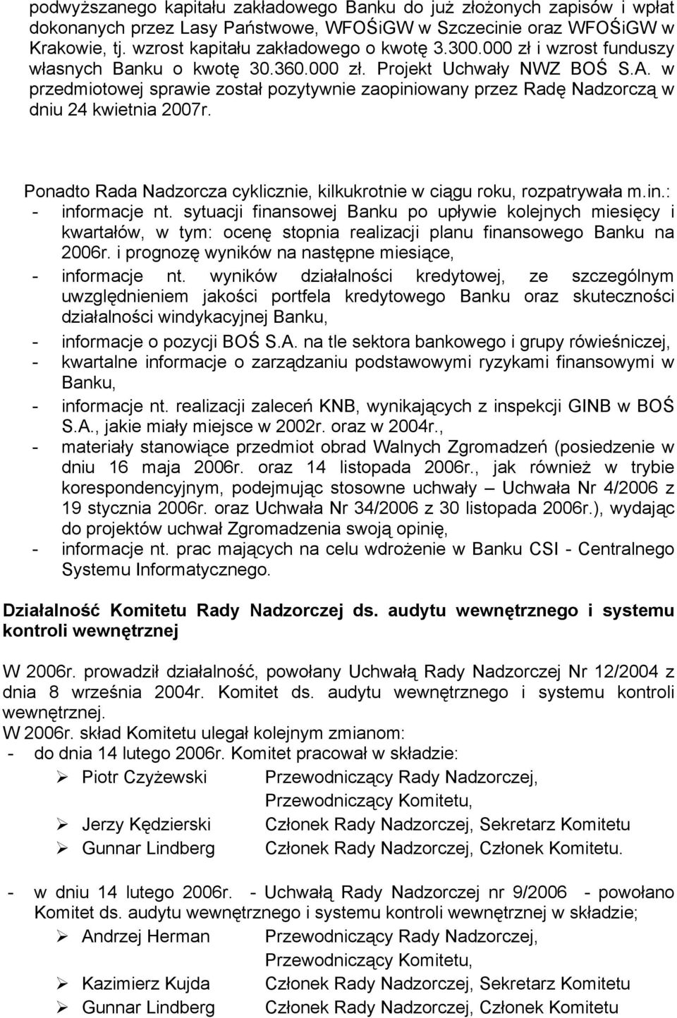 Ponadto Rada Nadzorcza cyklicznie, kilkukrotnie w ciągu roku, rozpatrywała m.in.: - informacje nt.