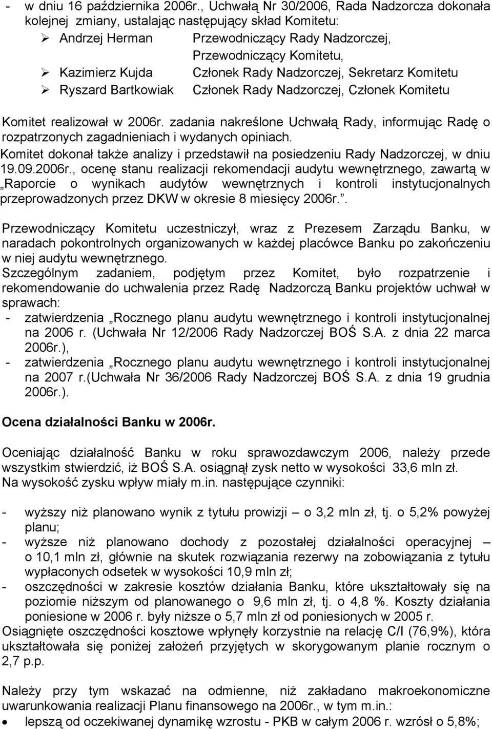 Rady Nadzorczej, Sekretarz Komitetu Ryszard Bartkowiak Członek Rady Nadzorczej, Członek Komitetu Komitet realizował w 2006r.