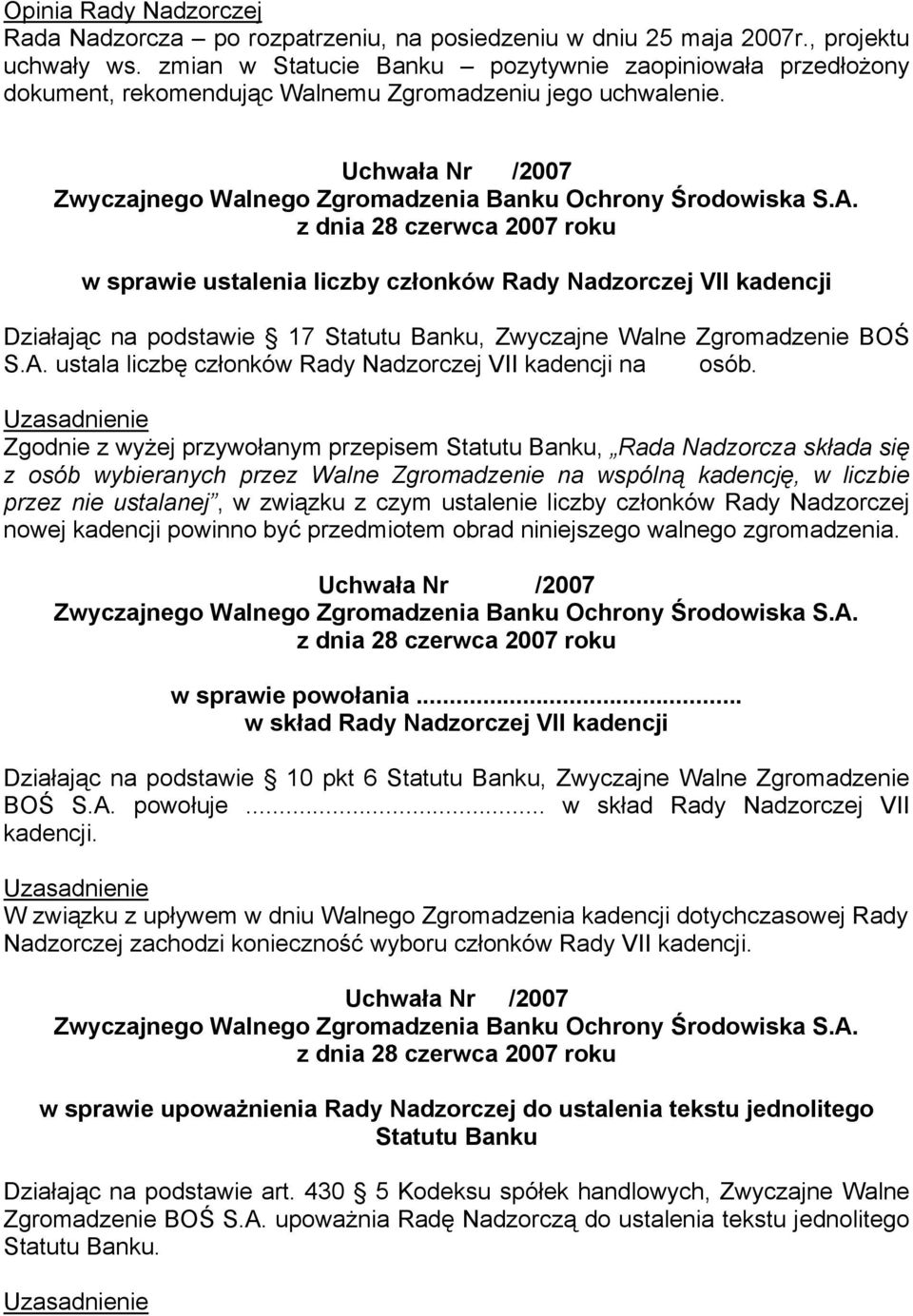 z dnia 28 czerwca 2007 roku w sprawie ustalenia liczby członków Rady Nadzorczej VII kadencji Działając na podstawie 17 Statutu Banku, Zwyczajne Walne Zgromadzenie BOŚ S.A.