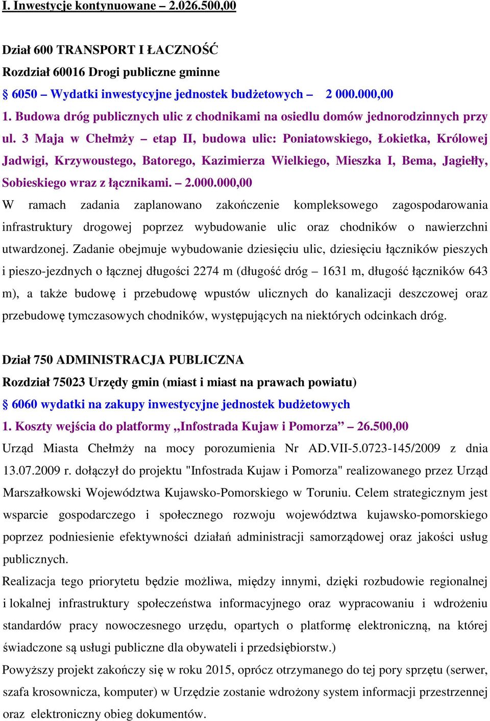 3 Maja w Chełmży etap II, budowa ulic: Poniatowskiego, Łokietka, Królowej Jadwigi, Krzywoustego, Batorego, Kazimierza Wielkiego, Mieszka I, Bema, Jagiełły, Sobieskiego wraz z łącznikami. 2.000.