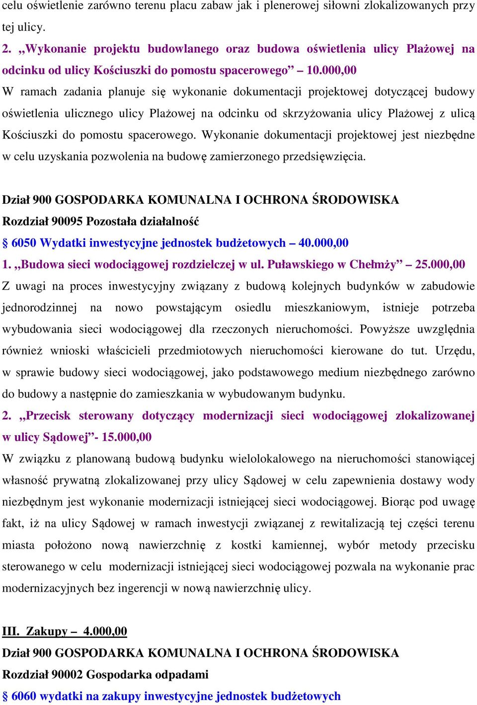 000,00 W ramach zadania planuje się wykonanie dokumentacji projektowej dotyczącej budowy oświetlenia ulicznego ulicy Plażowej na odcinku od skrzyżowania ulicy Plażowej z ulicą Kościuszki do pomostu