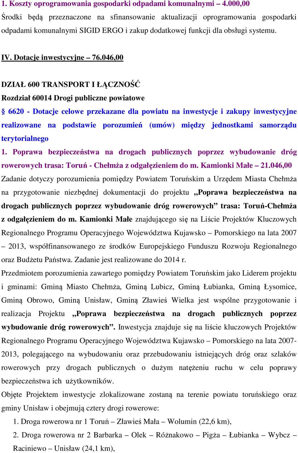 046,00 DZIAŁ 600 TRANSPORT I ŁĄCZNOŚĆ Rozdział 60014 Drogi publiczne powiatowe 6620 - Dotacje celowe przekazane dla powiatu na inwestycje i zakupy inwestycyjne realizowane na podstawie porozumień