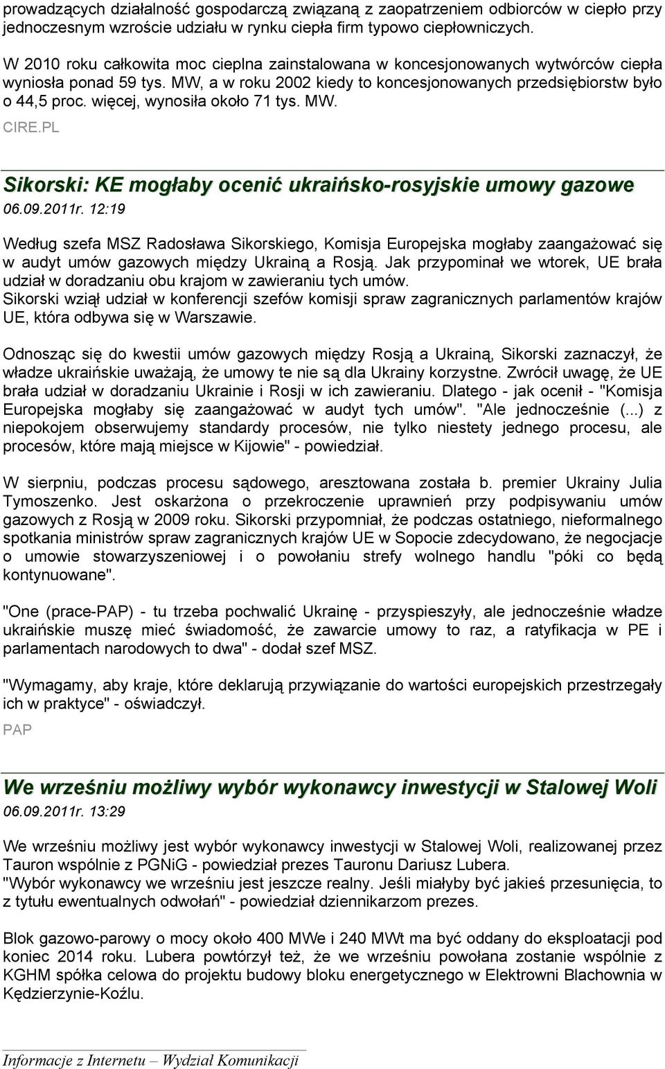 więcej, wynosiła około 71 tys. MW. CIRE.PL Sikorski: KE mogłaby ocenić ukraińsko-rosyjskie umowy gazowe 06.09.2011r.