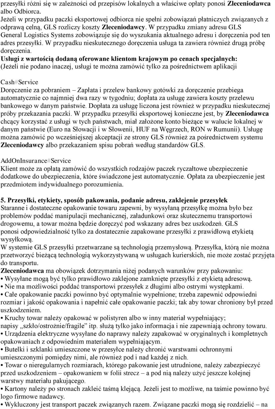 W przypadku zmiany adresu GLS General Logistics Systems zobowiązuje się do wyszukania aktualnego adresu i doręczenia pod ten adres przesyłki.