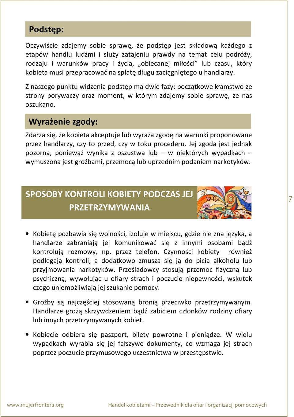 Z naszego punktu widzenia podstęp ma dwie fazy: początkowe kłamstwo ze strony porywaczy oraz moment, w którym zdajemy sobie sprawę, że nas oszukano.