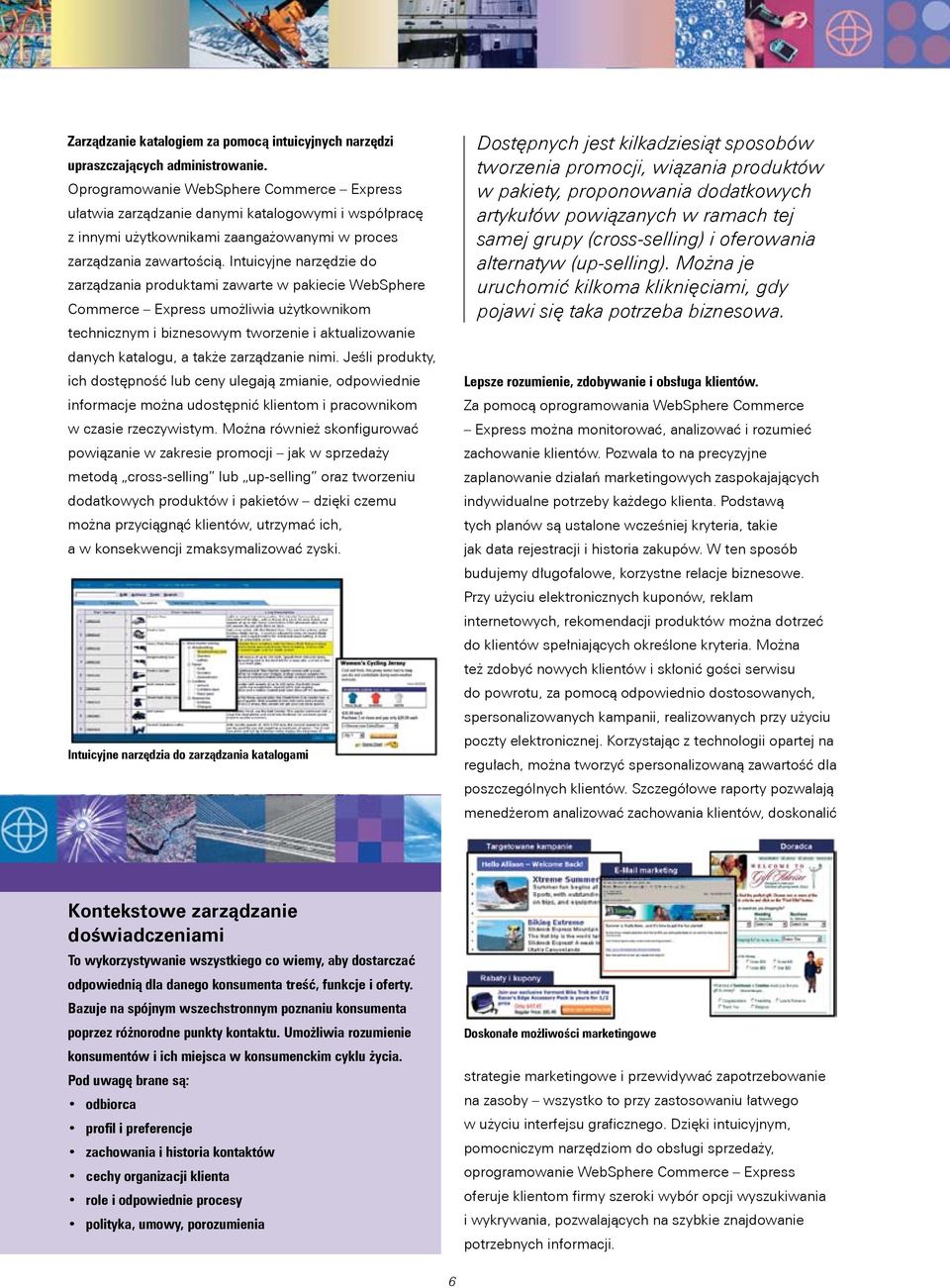 Intuicyjne narzędzie do zarządzania produktami zawarte w pakiecie WebSphere Commerce Express umożliwia użytkownikom technicznym i biznesowym tworzenie i aktualizowanie danych katalogu, a także