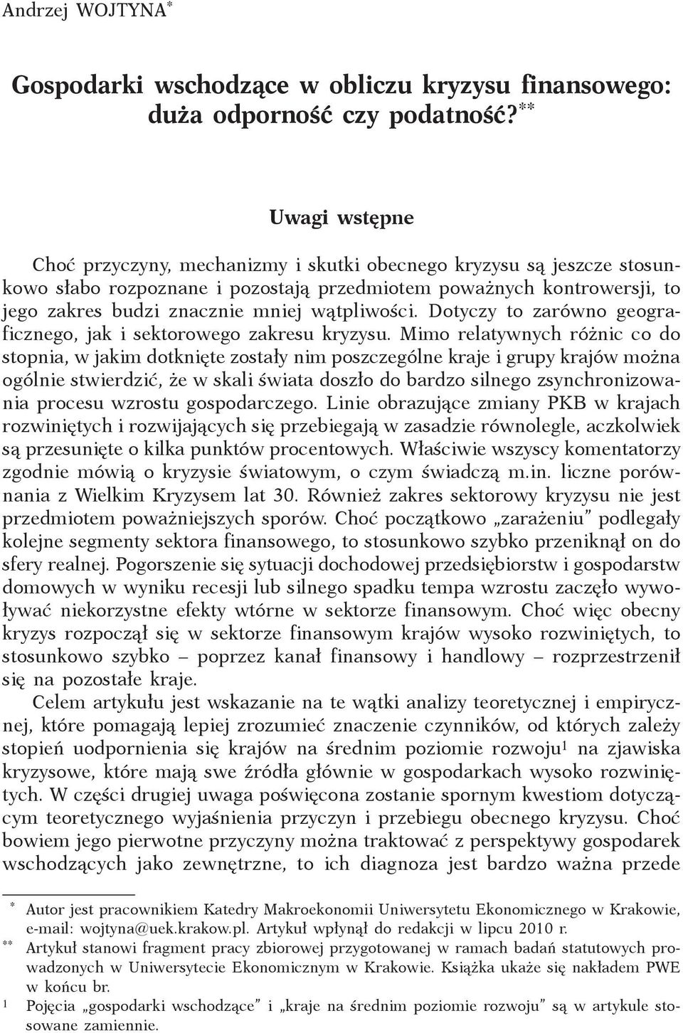 wątpliwości. Dotyczy to zarówno geograficznego, jak i sektorowego zakresu kryzysu.