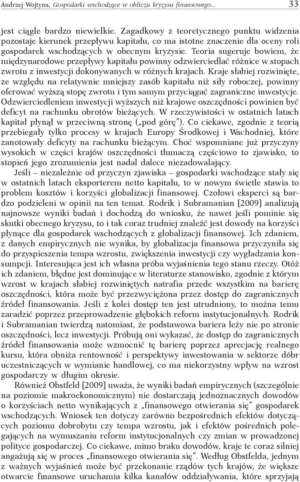 Teoria sugeruje bowiem, że międzynarodowe przepływy kapitału powinny odzwierciedlać różnice w stopach zwrotu z inwestycji dokonywanych w różnych krajach.