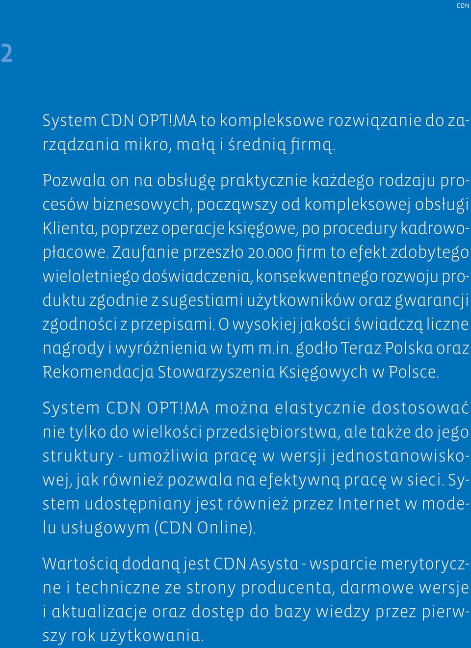 000 firm to efekt zdobytego wieloletniego doświadczenia, konsekwentnego rozwoju produktu zgodnie z sugestiami użytkowników oraz gwarancji zgodności z przepisami.