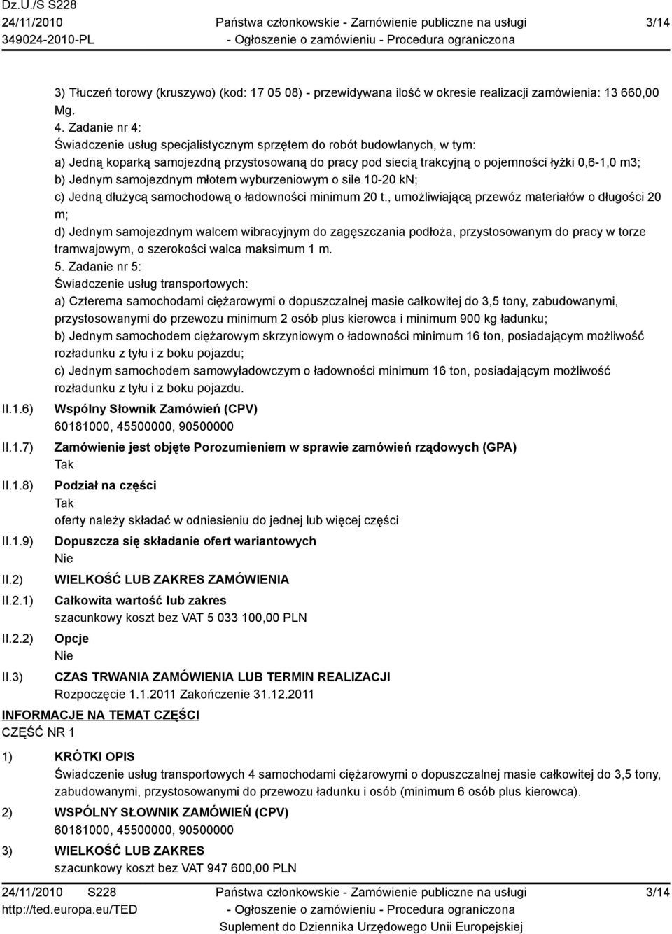 samojezdnym młotem wyburzeniowym o sile 10-20 kn; c) Jedną dłużycą samochodową o ładowności minimum 20 t.