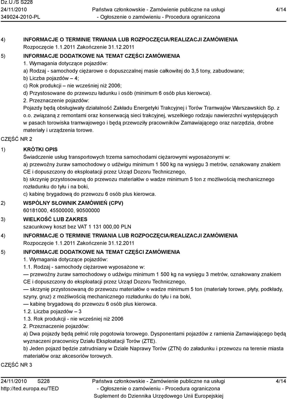 do przewozu ładunku i osób (minimum 6 osób plus kierowca). 2. Przeznaczenie pojazdów: Pojazdy będą obsługiwały działalność Zakładu Energetyki Trakcyjnej i Torów Tramwajów Warszawskich Sp. z o.o.