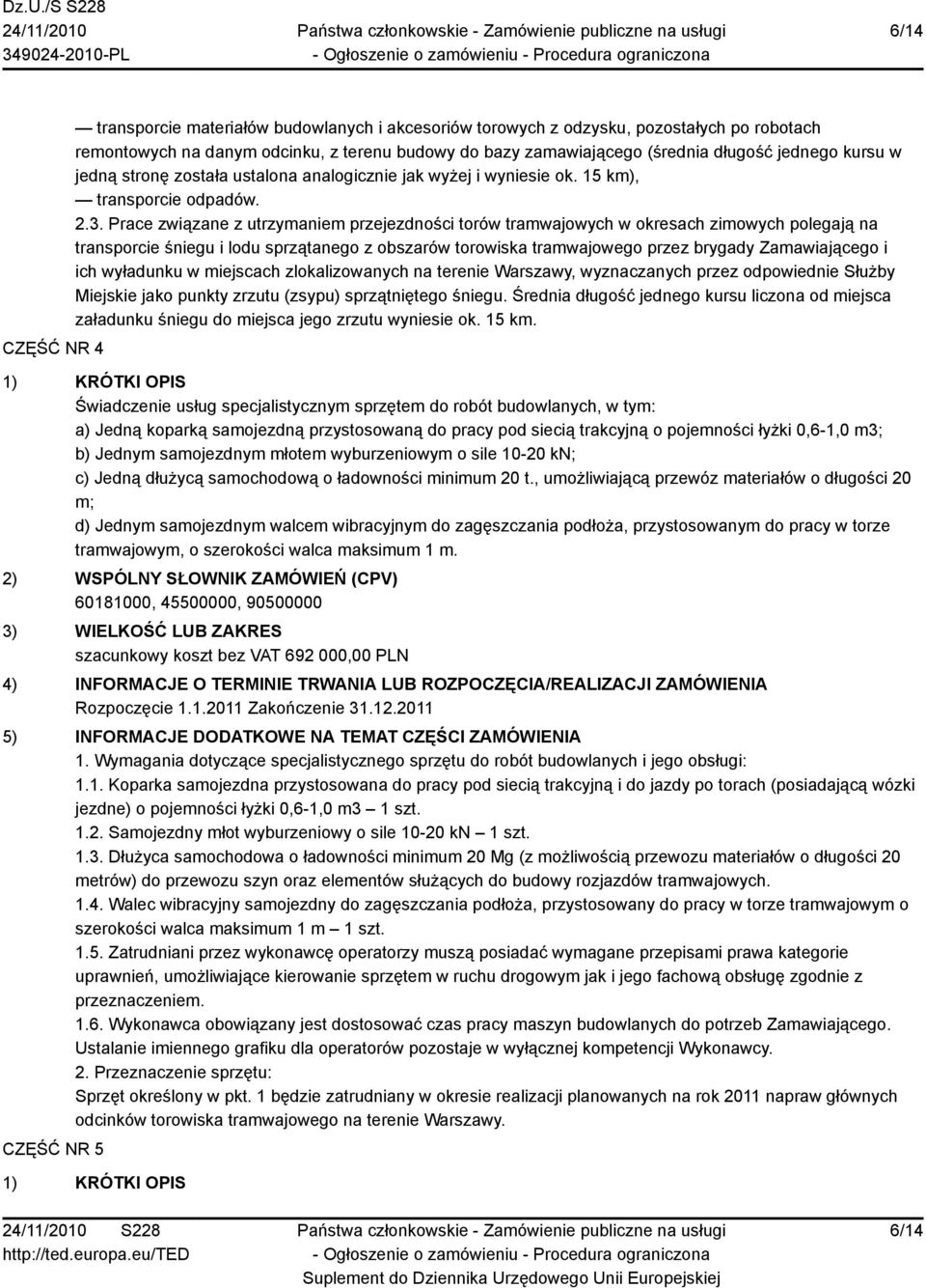 Prace związane z utrzymaniem przejezdności torów tramwajowych w okresach zimowych polegają na transporcie śniegu i lodu sprzątanego z obszarów torowiska tramwajowego przez brygady Zamawiającego i ich