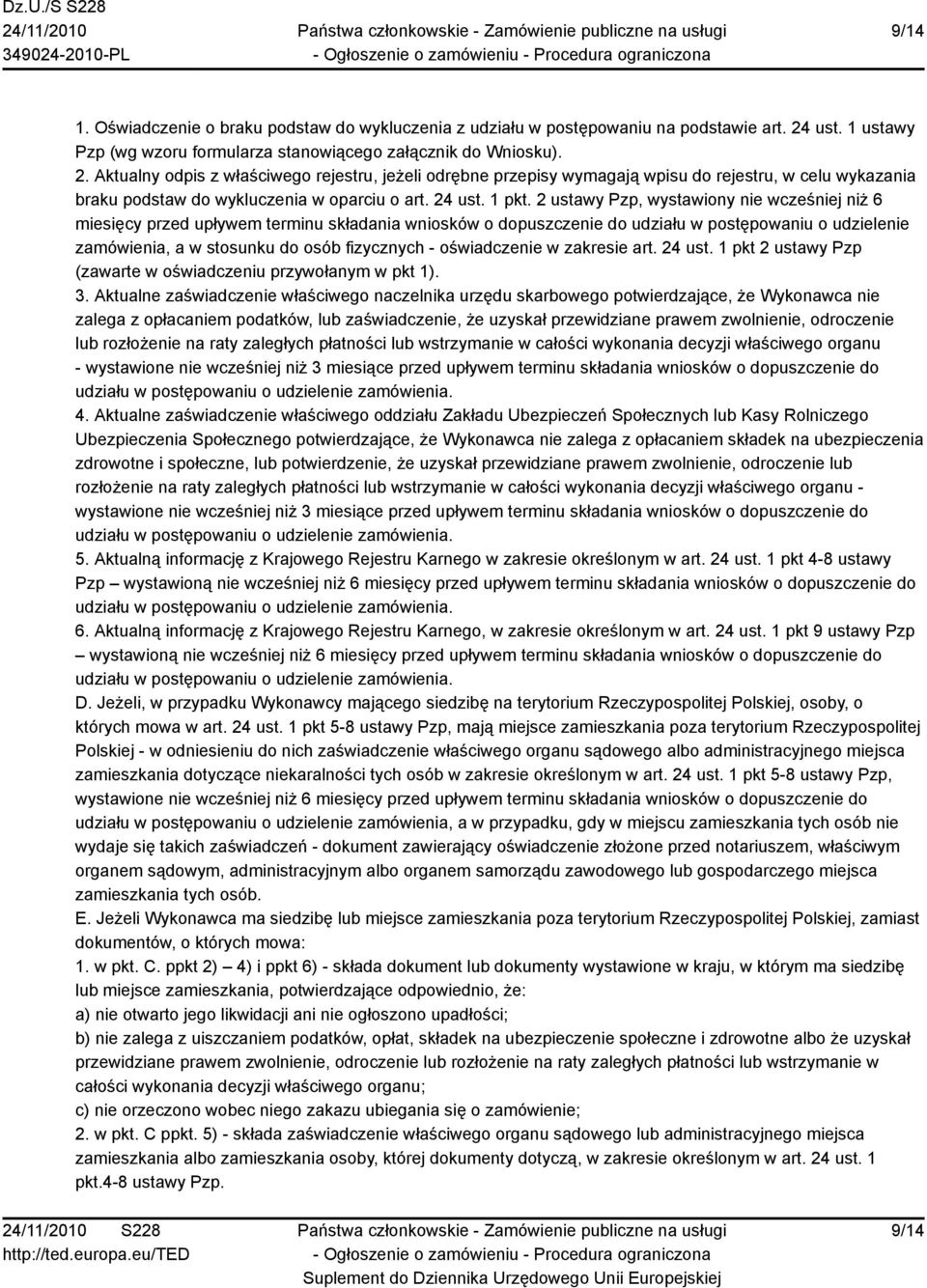 Aktualny odpis z właściwego rejestru, jeżeli odrębne przepisy wymagają wpisu do rejestru, w celu wykazania braku podstaw do wykluczenia w oparciu o art. 24 ust. 1 pkt.