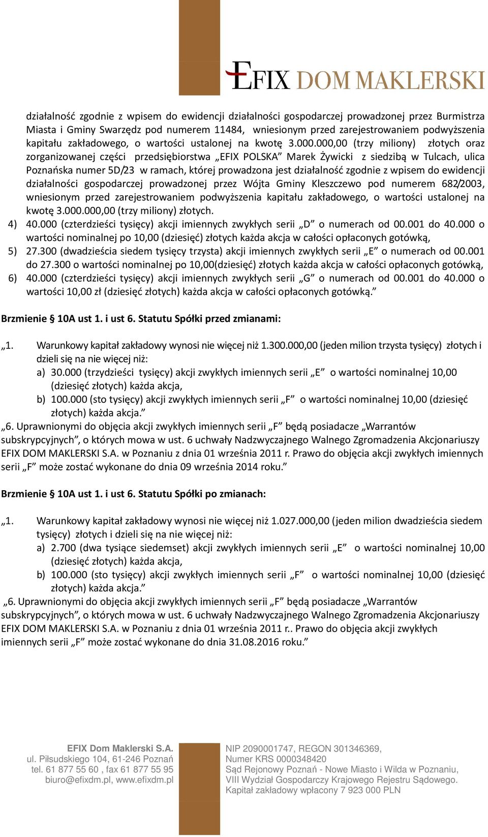 000,00 (trzy miliony) złotych oraz zorganizowanej części przedsiębiorstwa EFIX POLSKA Marek Żywicki z siedzibą w Tulcach, ulica Poznańska numer 5D/23 w ramach, której prowadzona jest działalność