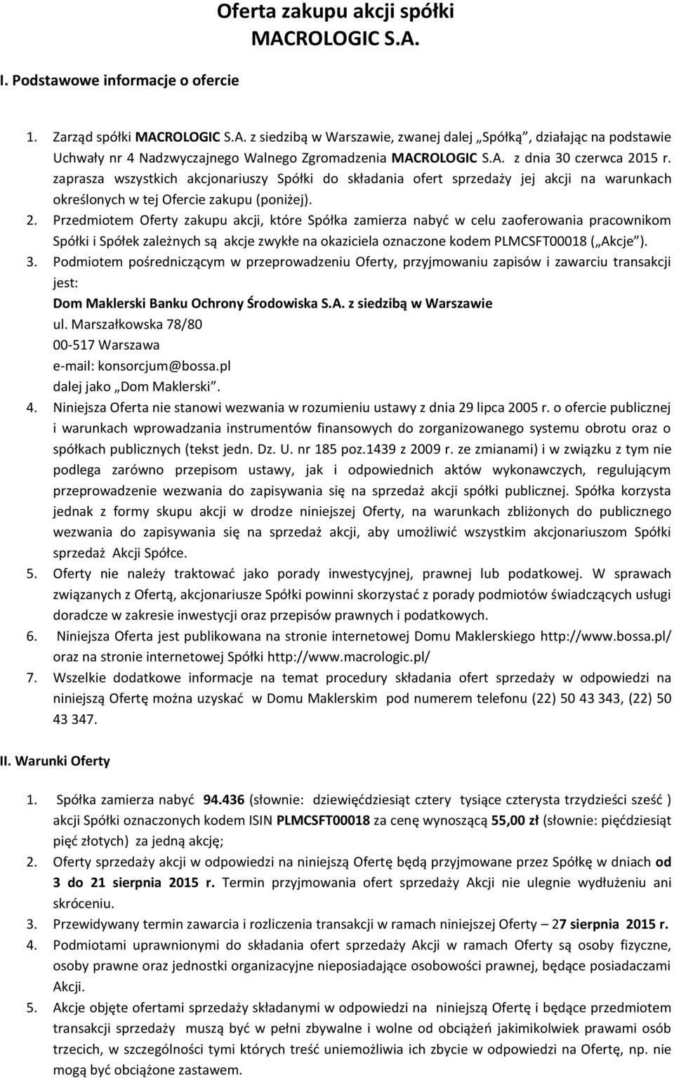 15 r. zaprasza wszystkich akcjonariuszy Spółki do składania ofert sprzedaży jej akcji na warunkach określonych w tej Ofercie zakupu (poniżej). 2.