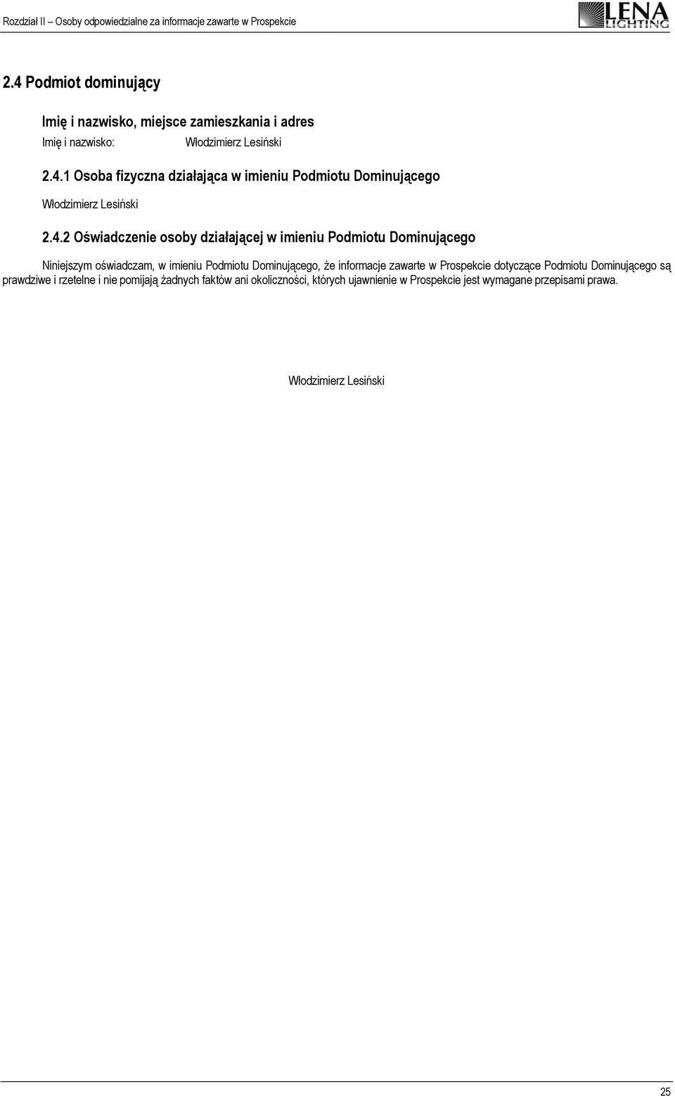 Dominującego, że informacje zawarte w Prospekcie dotyczące Podmiotu Dominującego są prawdziwe i rzetelne i nie pomijają