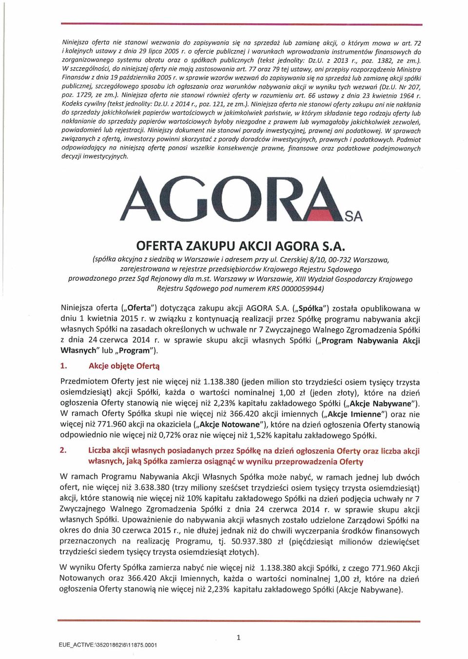 W szczególności, do niniejszej oferty nie mają zastosowania art. 77 oraz 79 tej ustawy, ani przepisy rozporządzenia Ministra Finansów z dnia 19 października 2005 r.