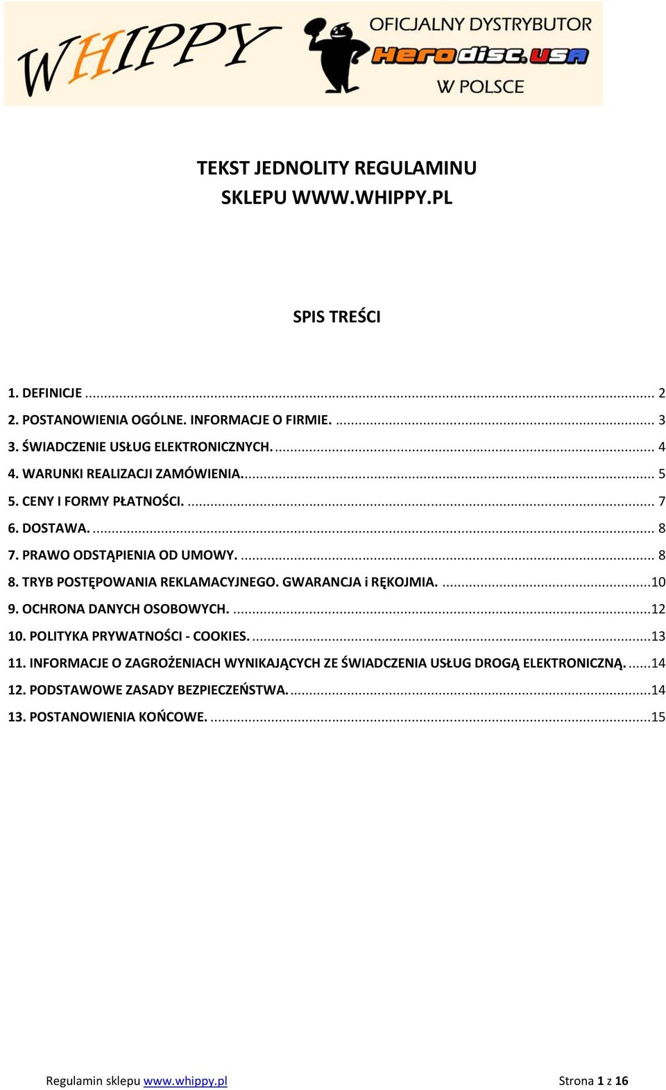 ... 8 8. TRYB POSTĘPOWANIA REKLAMACYJNEGO. GWARANCJA i RĘKOJMIA....10 9. OCHRONA DANYCH OSOBOWYCH....12 10. POLITYKA PRYWATNOŚCI - COOKIES....13 11.