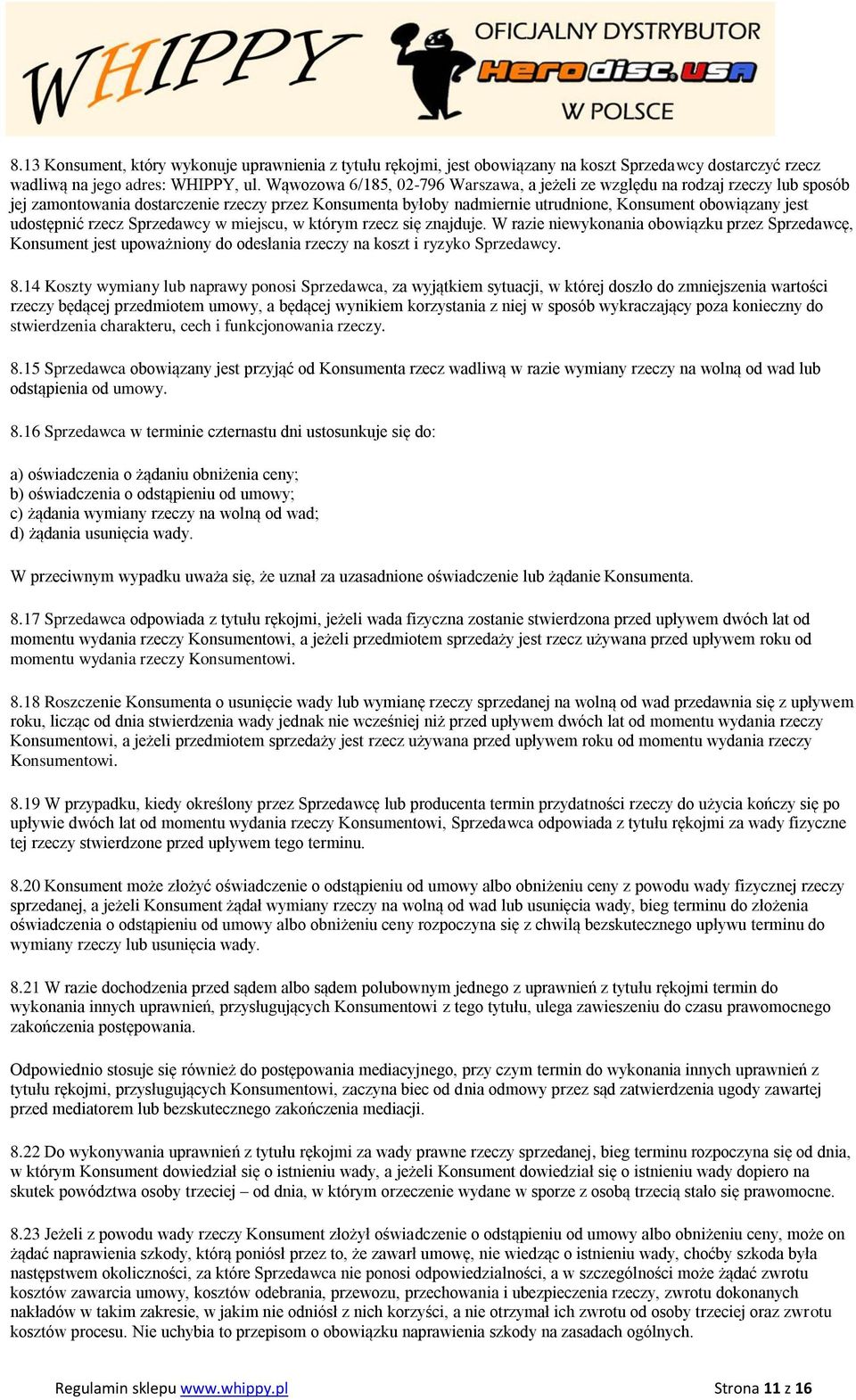 udostępnić rzecz Sprzedawcy w miejscu, w którym rzecz się znajduje. W razie niewykonania obowiązku przez Sprzedawcę, Konsument jest upoważniony do odesłania rzeczy na koszt i ryzyko Sprzedawcy. 8.