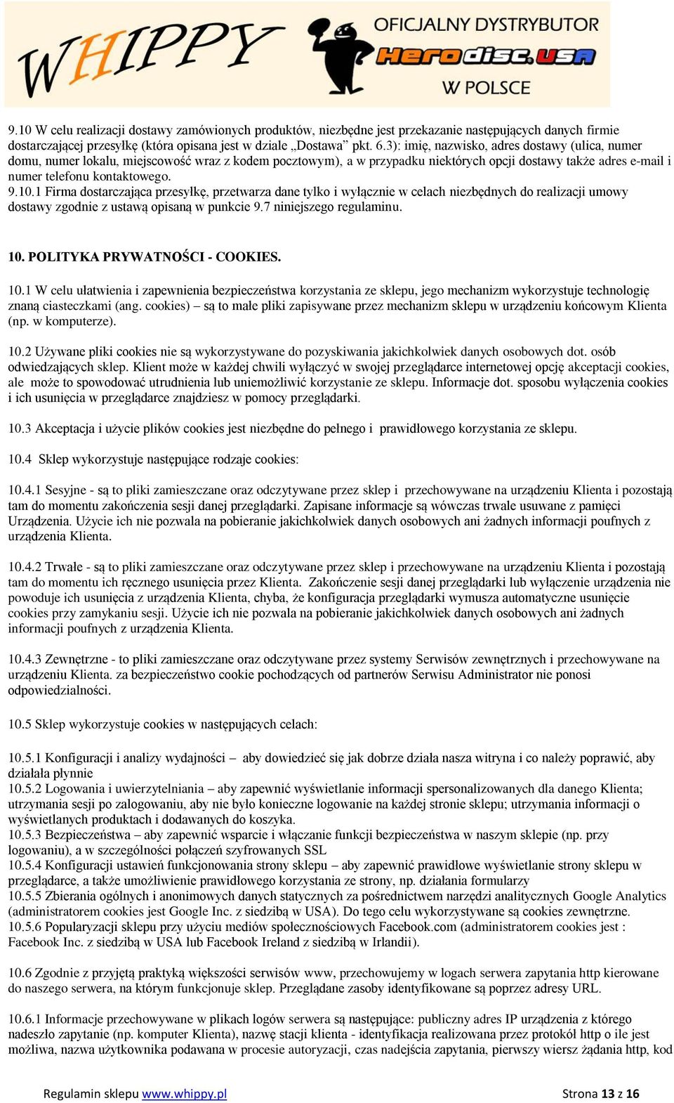 1 Firma dostarczająca przesyłkę, przetwarza dane tylko i wyłącznie w celach niezbędnych do realizacji umowy dostawy zgodnie z ustawą opisaną w punkcie 9.7 niniejszego regulaminu. 10.