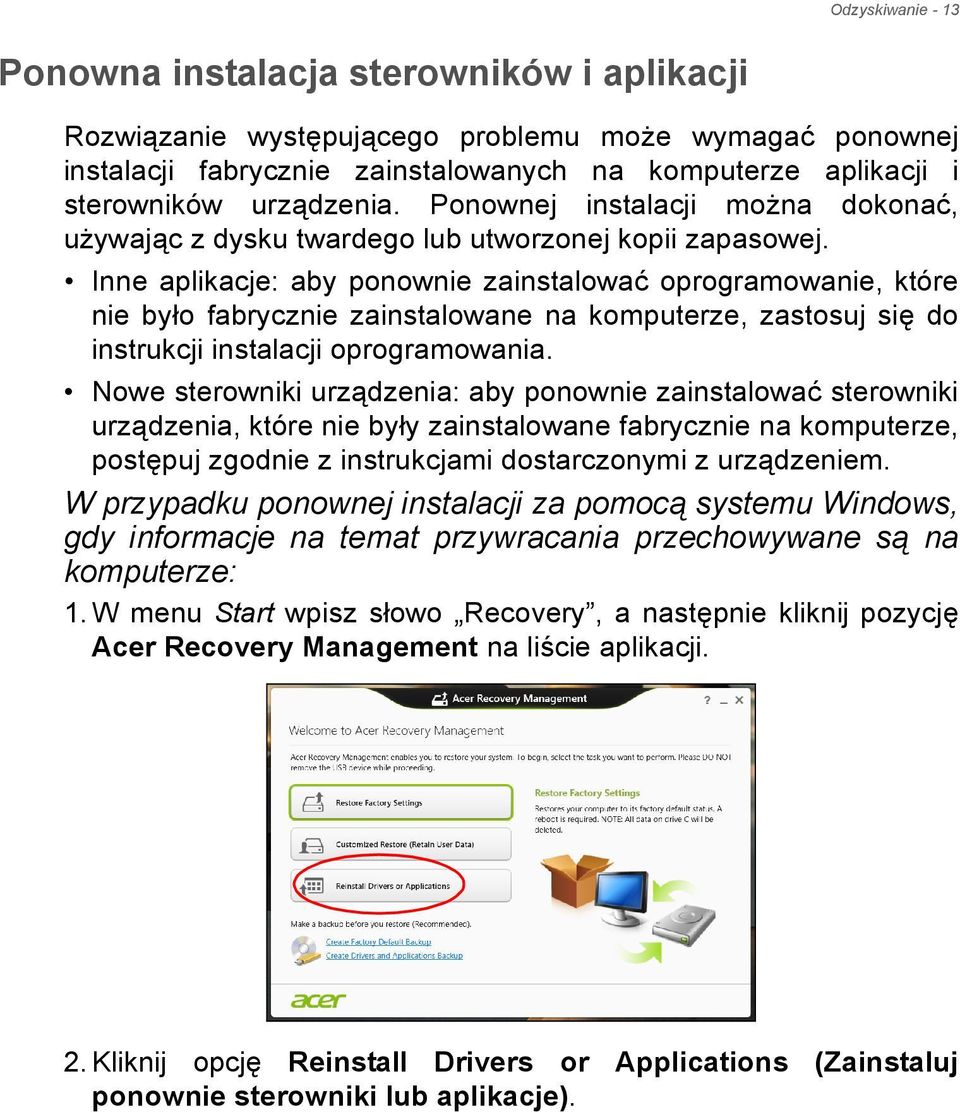 Inne aplikacje: aby ponownie zainstalować oprogramowanie, które nie było fabrycznie zainstalowane na komputerze, zastosuj się do instrukcji instalacji oprogramowania.