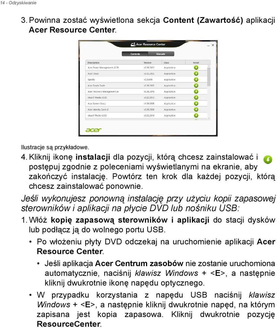 Powtórz ten krok dla każdej pozycji, którą chcesz zainstalować ponownie. Jeśli wykonujesz ponowną instalację przy użyciu kopii zapasowej sterowników i aplikacji na płycie DVD lub nośniku USB: 1.