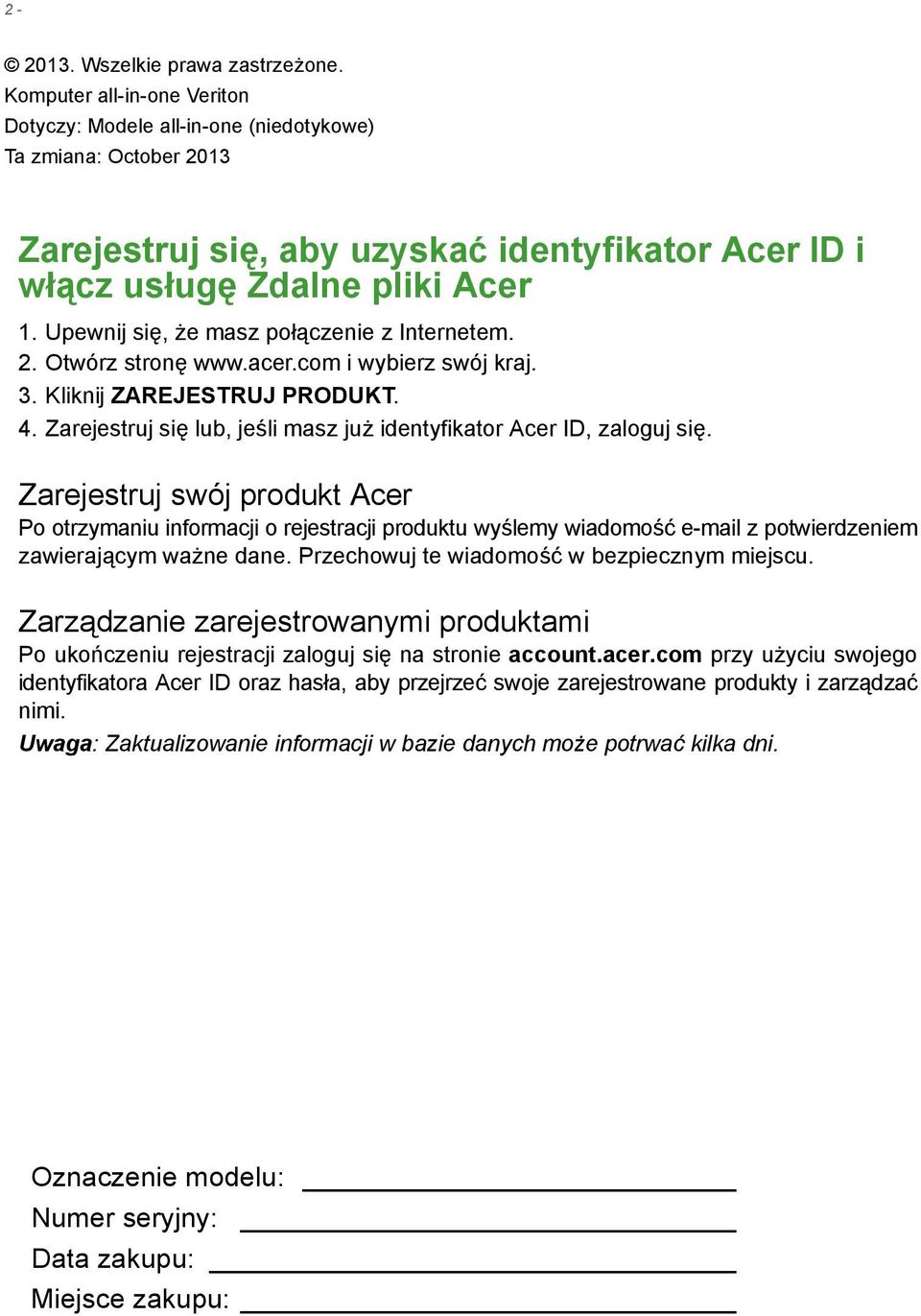 Upewnij się, że masz połączenie z Internetem. 2. Otwórz stronę www.acer.com i wybierz swój kraj. 3. Kliknij ZAREJESTRUJ PRODUKT. 4.