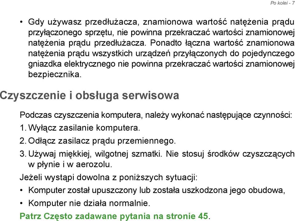 Czyszczenie i obsługa serwisowa Podczas czyszczenia komputera, należy wykonać następujące czynności: 1. Wyłącz zasilanie komputera. 2. Odłącz zasilacz prądu przemiennego. 3.