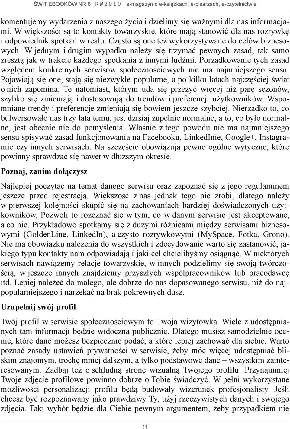 Porządkowanie tych zasad względem konkretnych serwisów społecznościowych nie ma najmniejszego sensu.