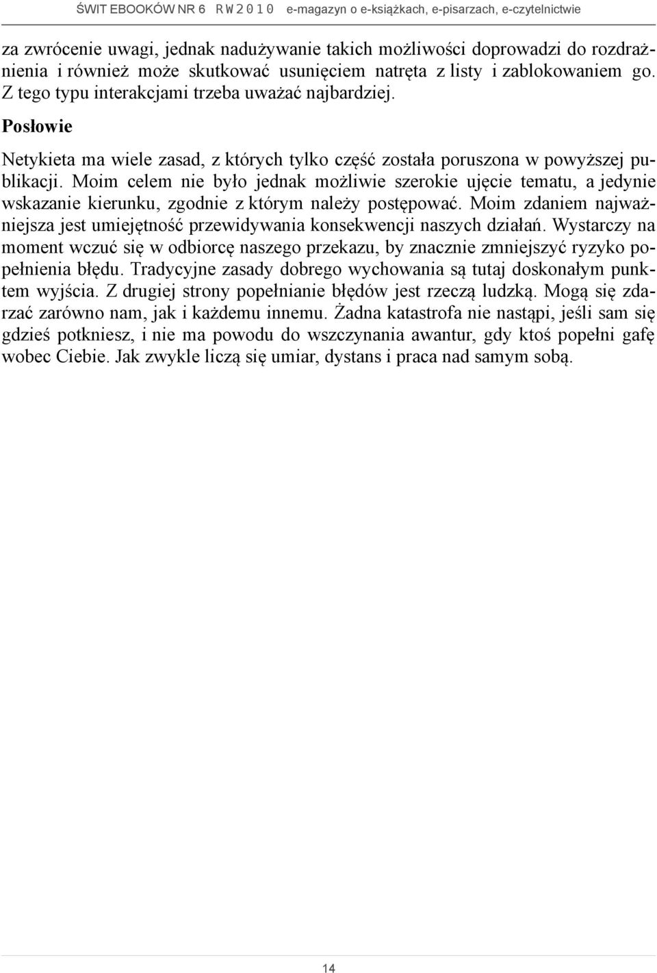 Moim celem nie było jednak możliwie szerokie ujęcie tematu, a jedynie wskazanie kierunku, zgodnie z którym należy postępować.