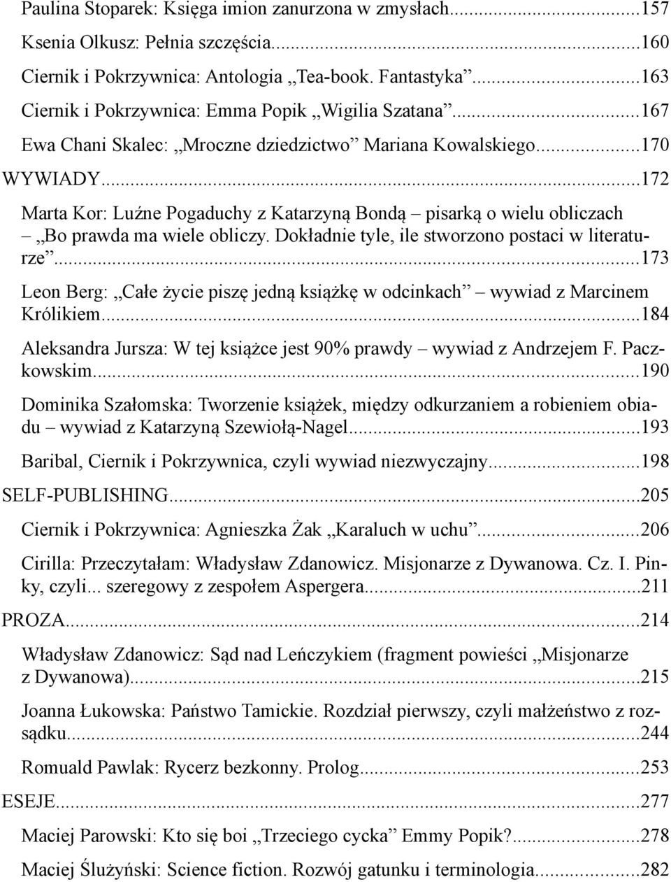 ..172 Marta Kor: Luźne Pogaduchy z Katarzyną Bondą pisarką o wielu obliczach Bo prawda ma wiele obliczy. Dokładnie tyle, ile stworzono postaci w literaturze.