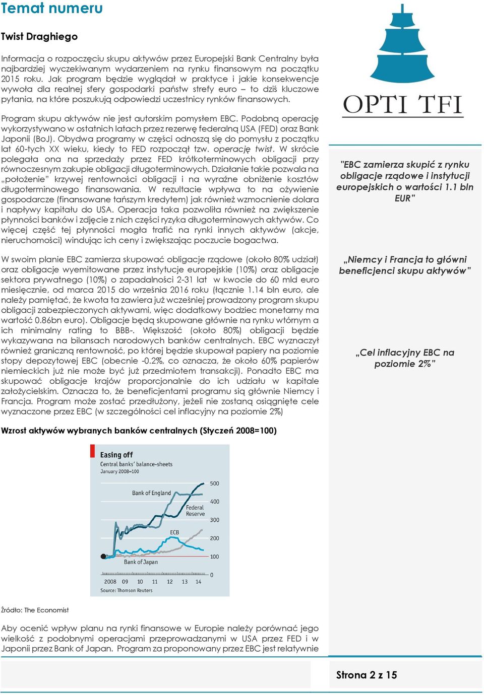 finansowych. Program skupu aktywów nie jest autorskim pomysłem EBC. Podobną operację wykorzystywano w ostatnich latach przez rezerwę federalną USA (FED) oraz Bank Japonii (BoJ).