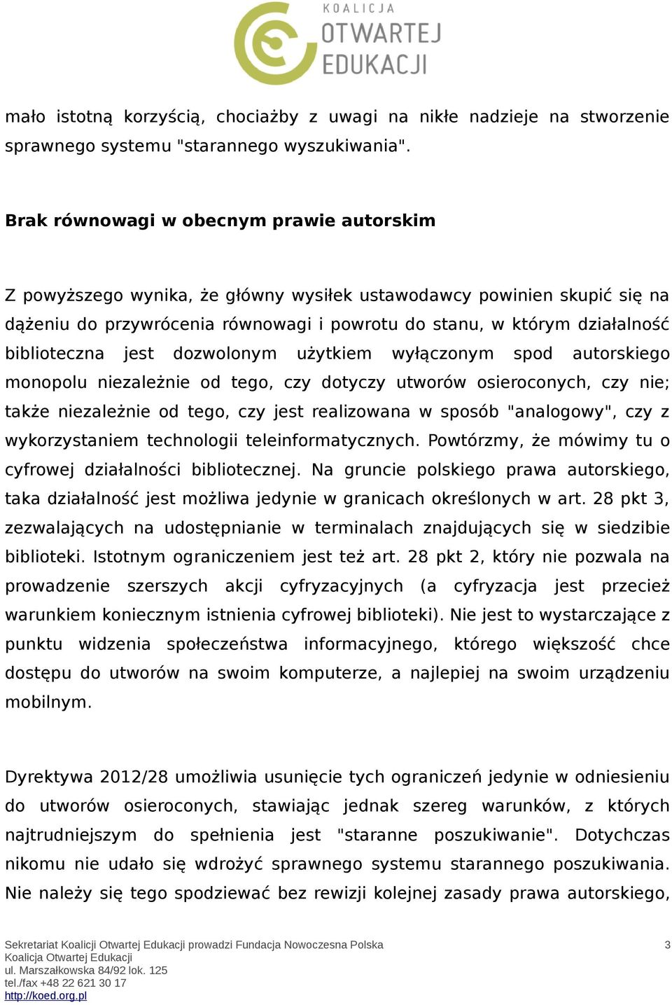 biblioteczna jest dozwolonym użytkiem wyłączonym spod autorskiego monopolu niezależnie od tego, czy dotyczy utworów osieroconych, czy nie; także niezależnie od tego, czy jest realizowana w sposób