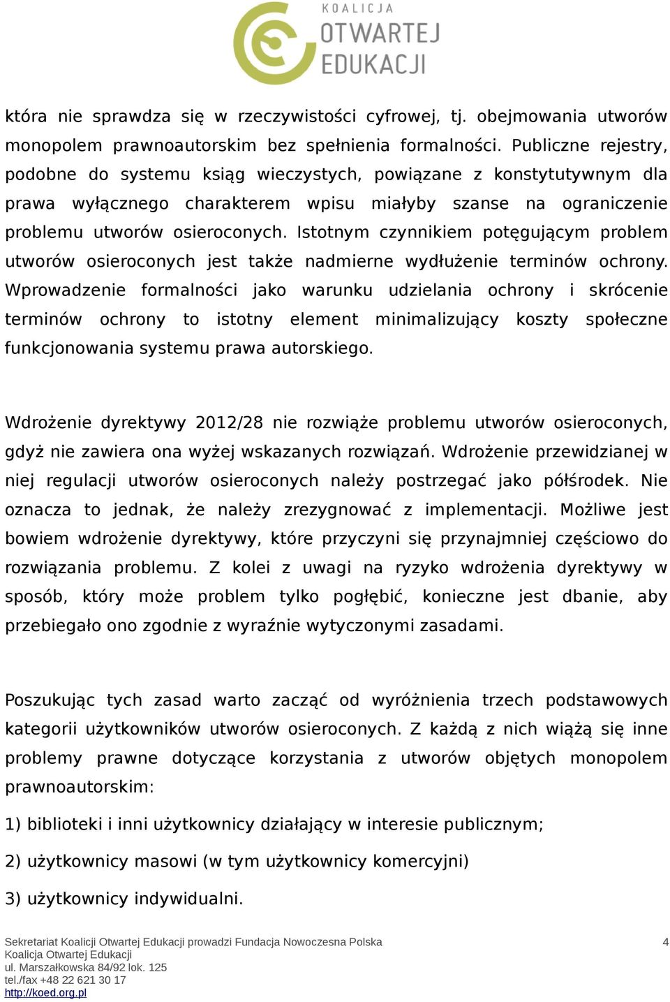 Istotnym czynnikiem potęgującym problem utworów osieroconych jest także nadmierne wydłużenie terminów ochrony.