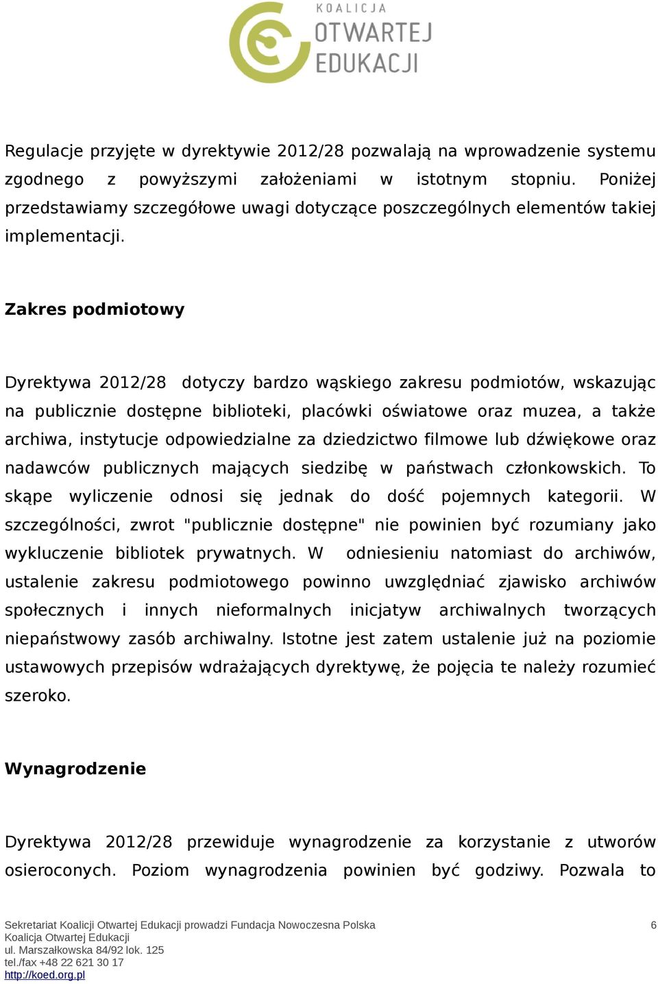 Zakres podmiotowy Dyrektywa 2012/28 dotyczy bardzo wąskiego zakresu podmiotów, wskazując na publicznie dostępne biblioteki, placówki oświatowe oraz muzea, a także archiwa, instytucje odpowiedzialne