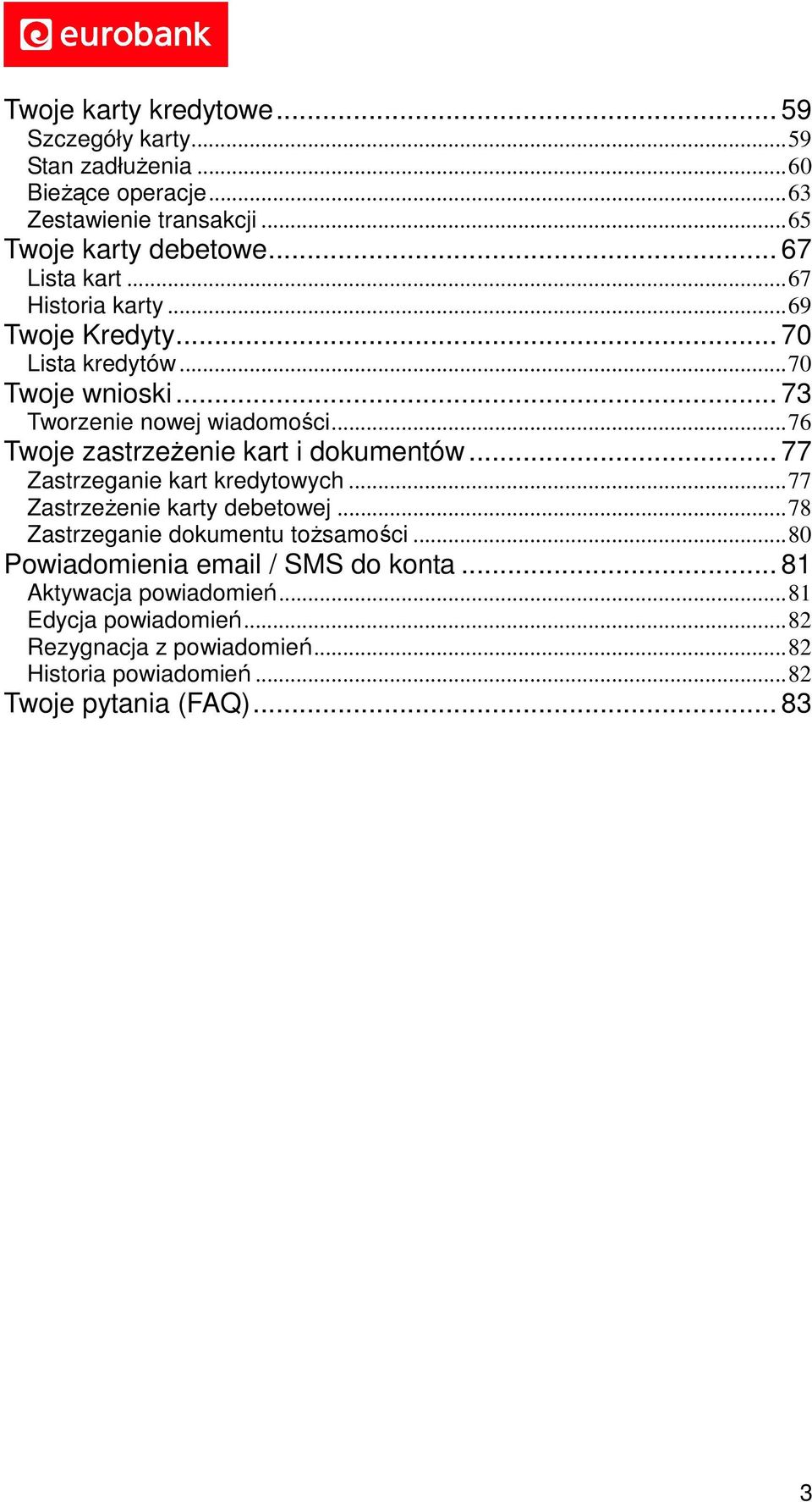 ..76 Twoje zastrzeżenie kart i dokumentów... 77 Zastrzeganie kart kredytowych...77 Zastrzeżenie karty debetowej...78 Zastrzeganie dokumentu tożsamości.