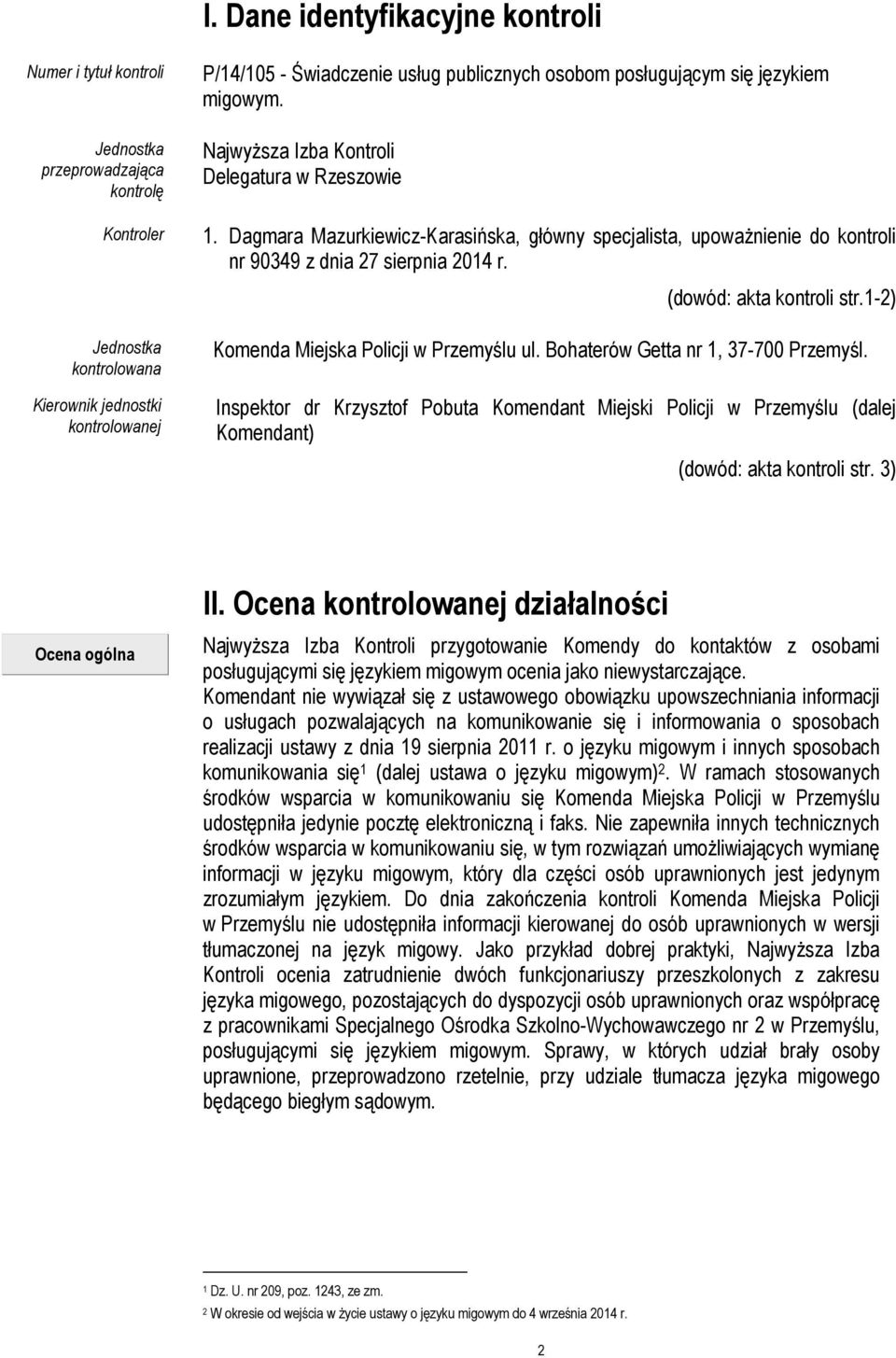 Dagmara Mazurkiewicz-Karasińska, główny specjalista, upoważnienie do kontroli nr 90349 z dnia 27 sierpnia 2014 r. (dowód: akta kontroli str.1-2) Komenda Miejska Policji w Przemyślu ul.