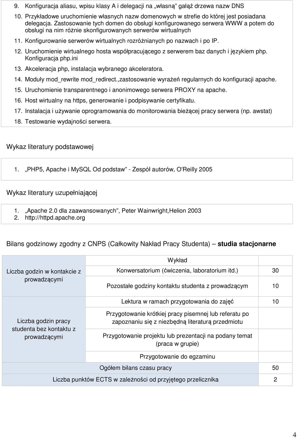 Konfigurowanie serwerów wirtualnych rozróżnianych po nazwach i po IP. 12. Uruchomienie wirtualnego hosta współpracującego z serwerem baz danych i językiem php. Konfiguracja php.ini 13.