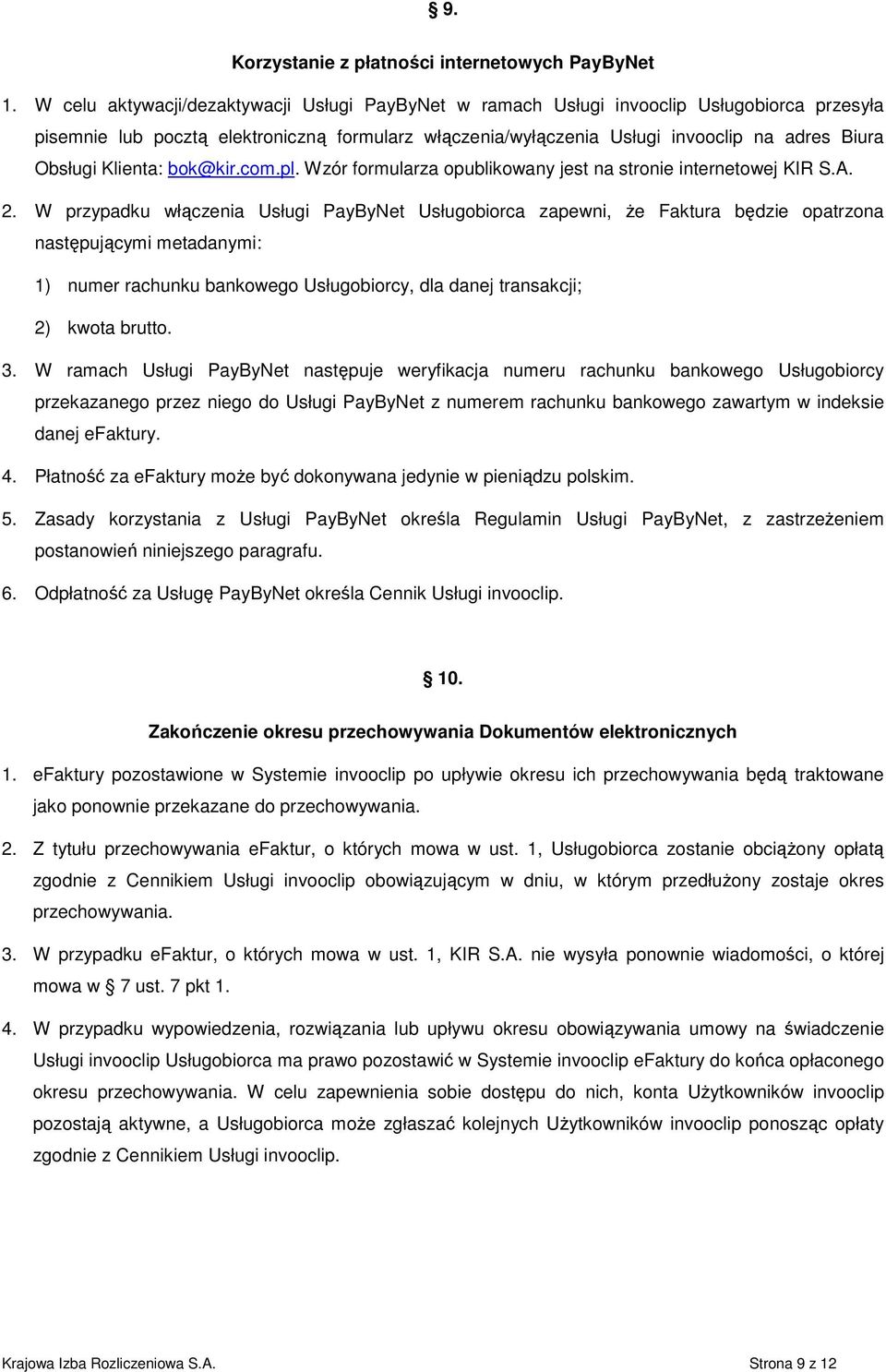 Klienta: bok@kir.com.pl. Wzór formularza opublikowany jest na stronie internetowej KIR S.A. 2.