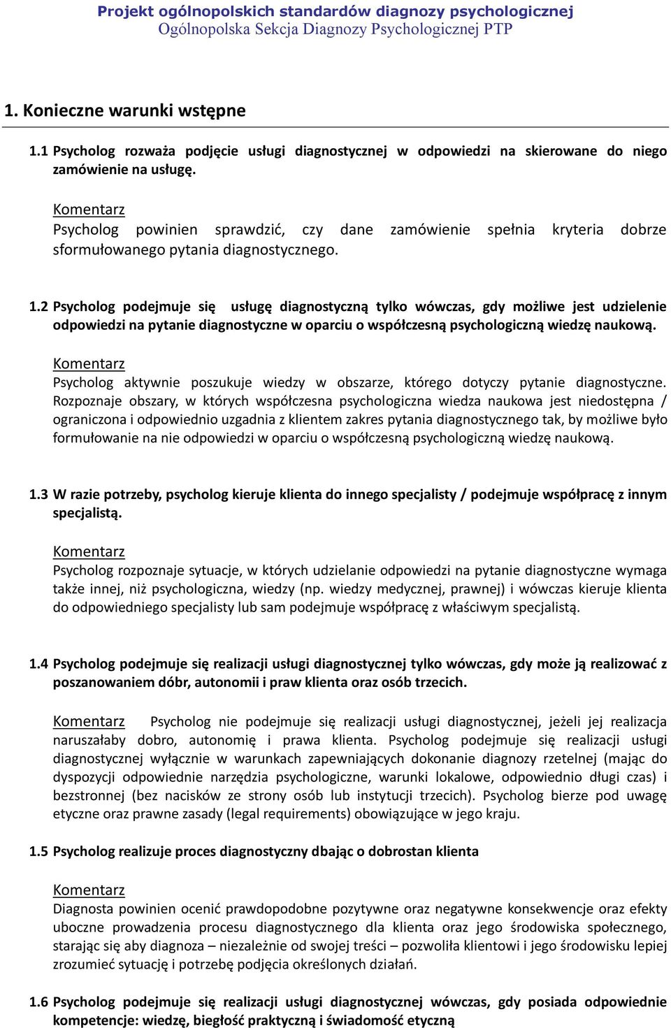 2 Psycholog podejmuje się usługę diagnostyczną tylko wówczas, gdy możliwe jest udzielenie odpowiedzi na pytanie diagnostyczne w oparciu o współczesną psychologiczną wiedzę naukową.